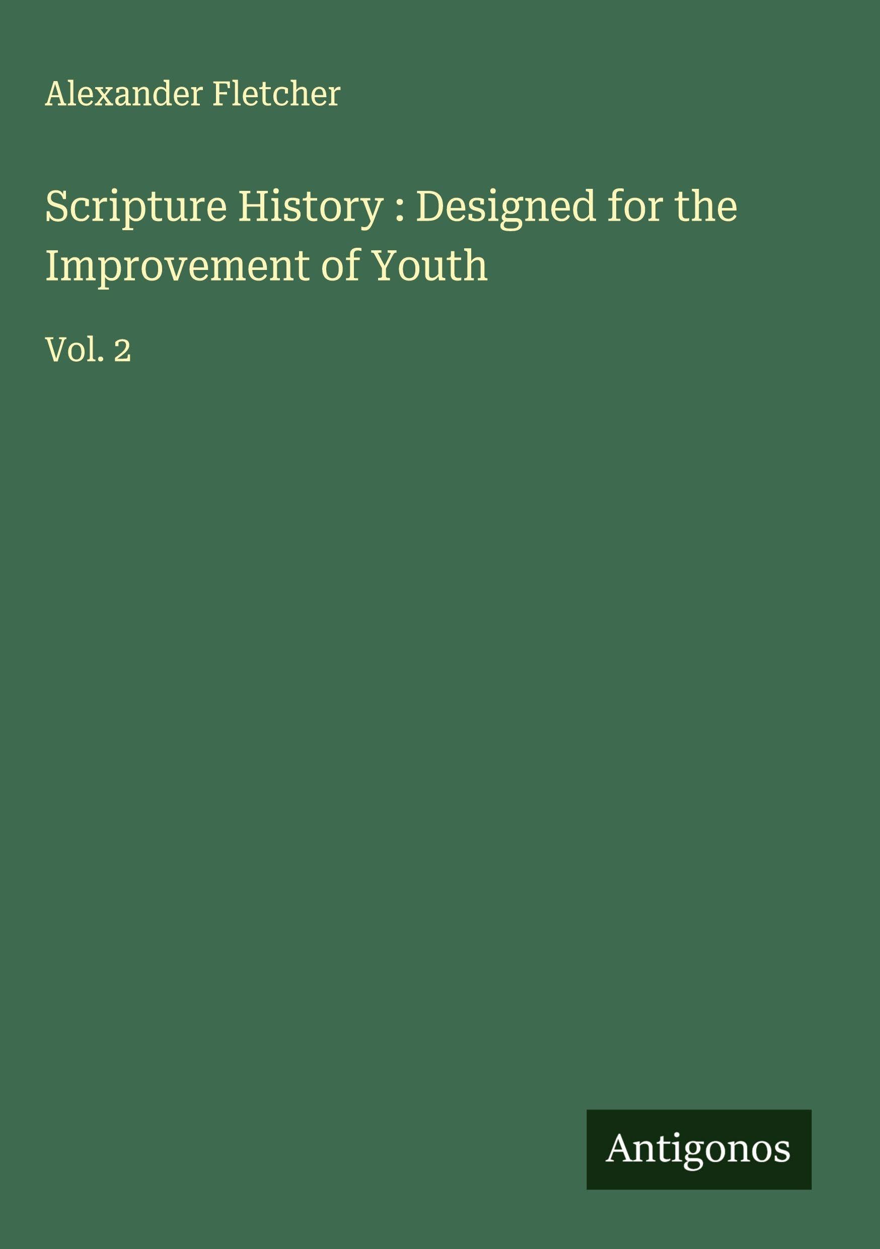 Scripture History : Designed for the Improvement of Youth Classics