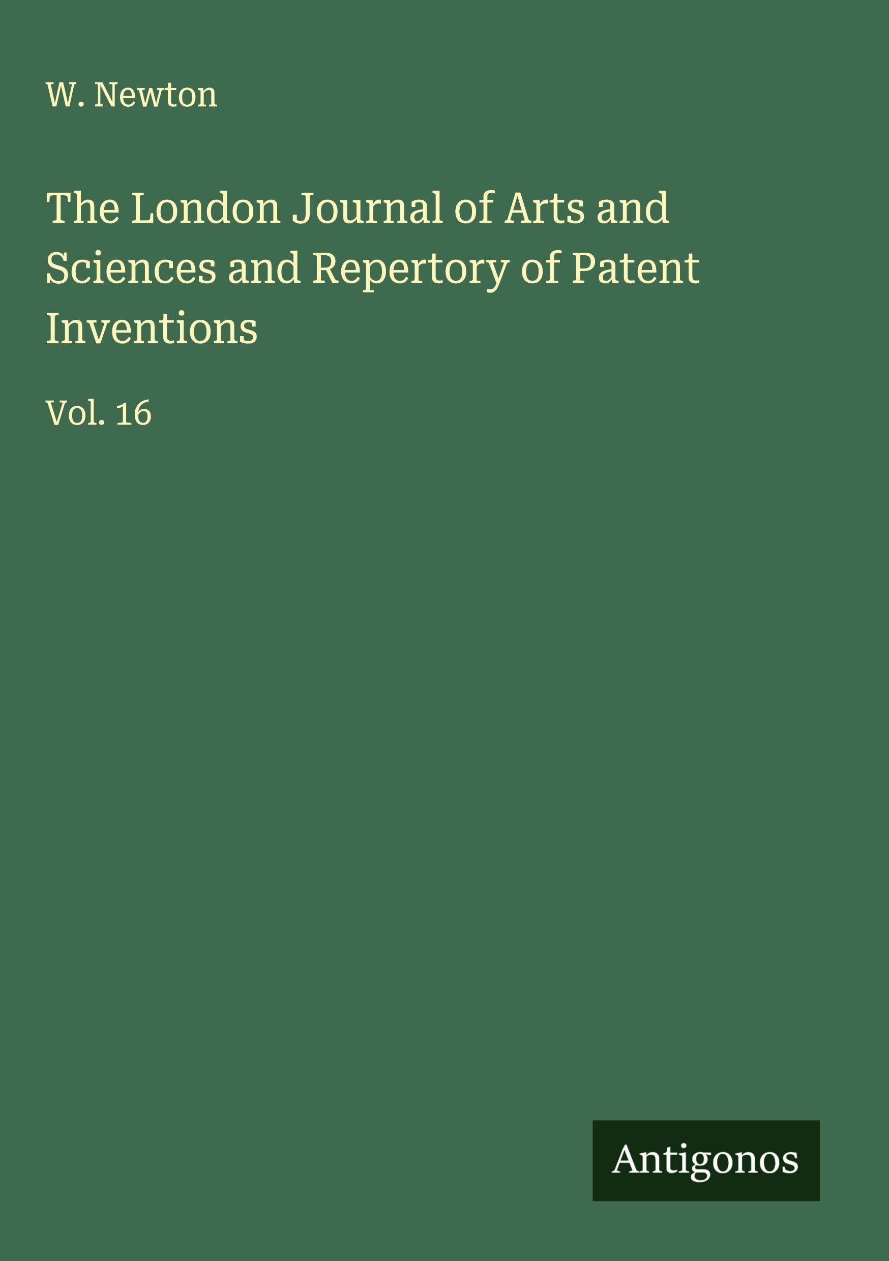 The London Journal of Arts and Sciences and Repertory of Patent Inventions Classics