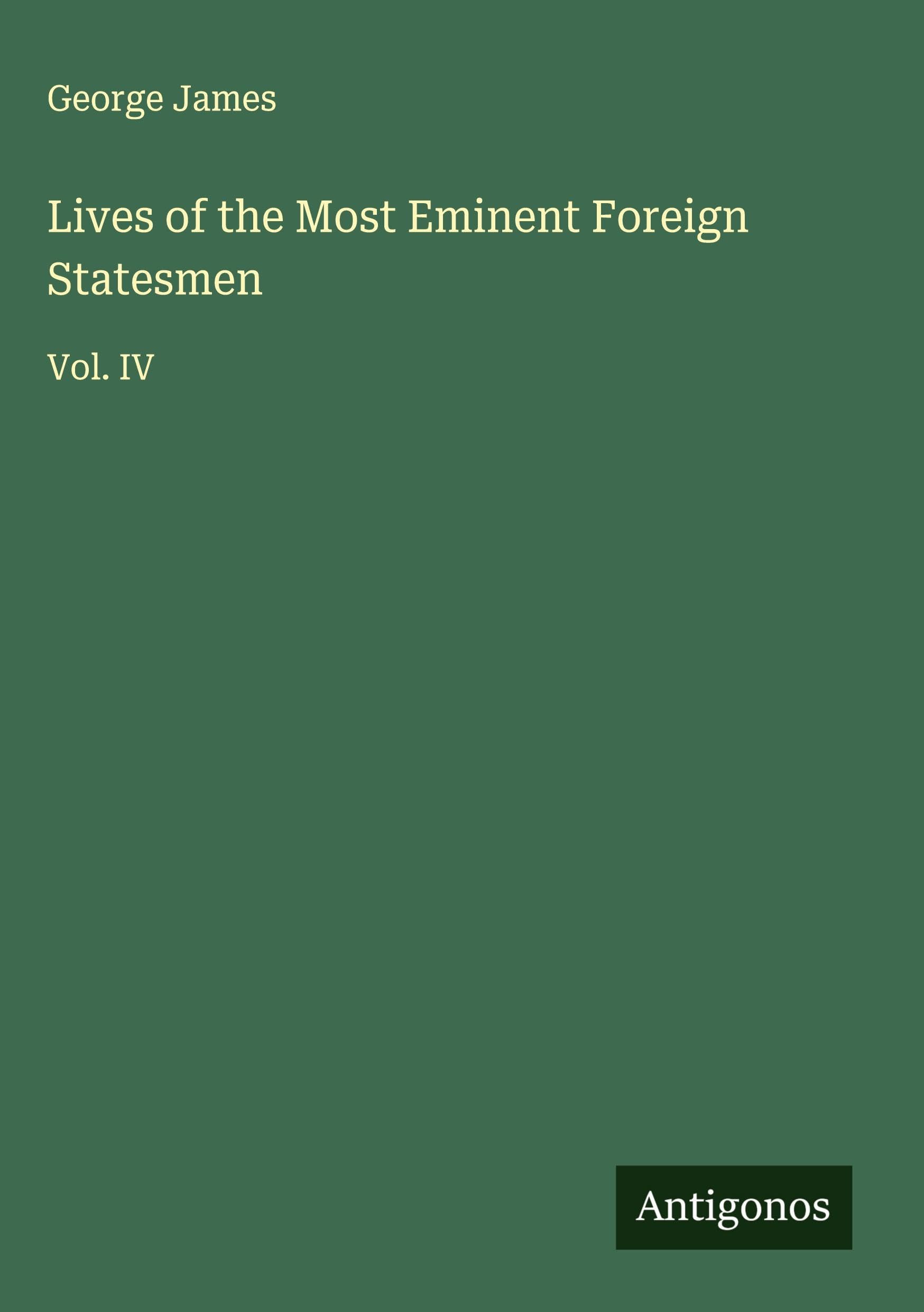 Lives of the Most Eminent Foreign Statesmen Classics