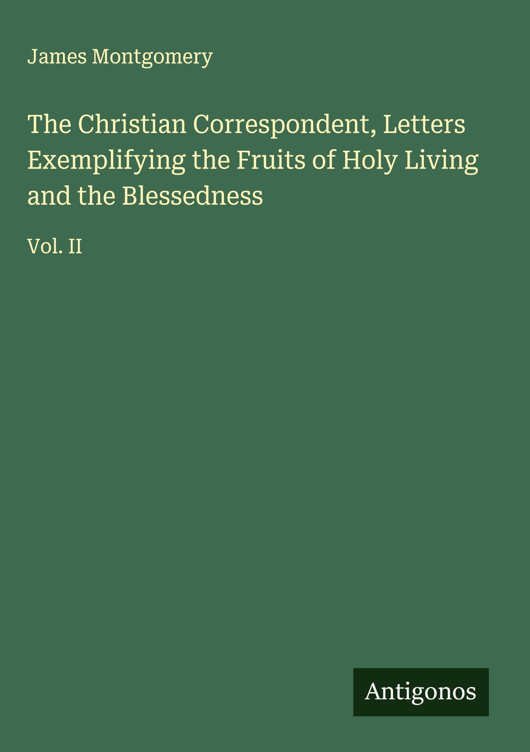 The Christian Correspondent, Letters Exemplifying the Fruits of Holy Living and the Blessedness Classics