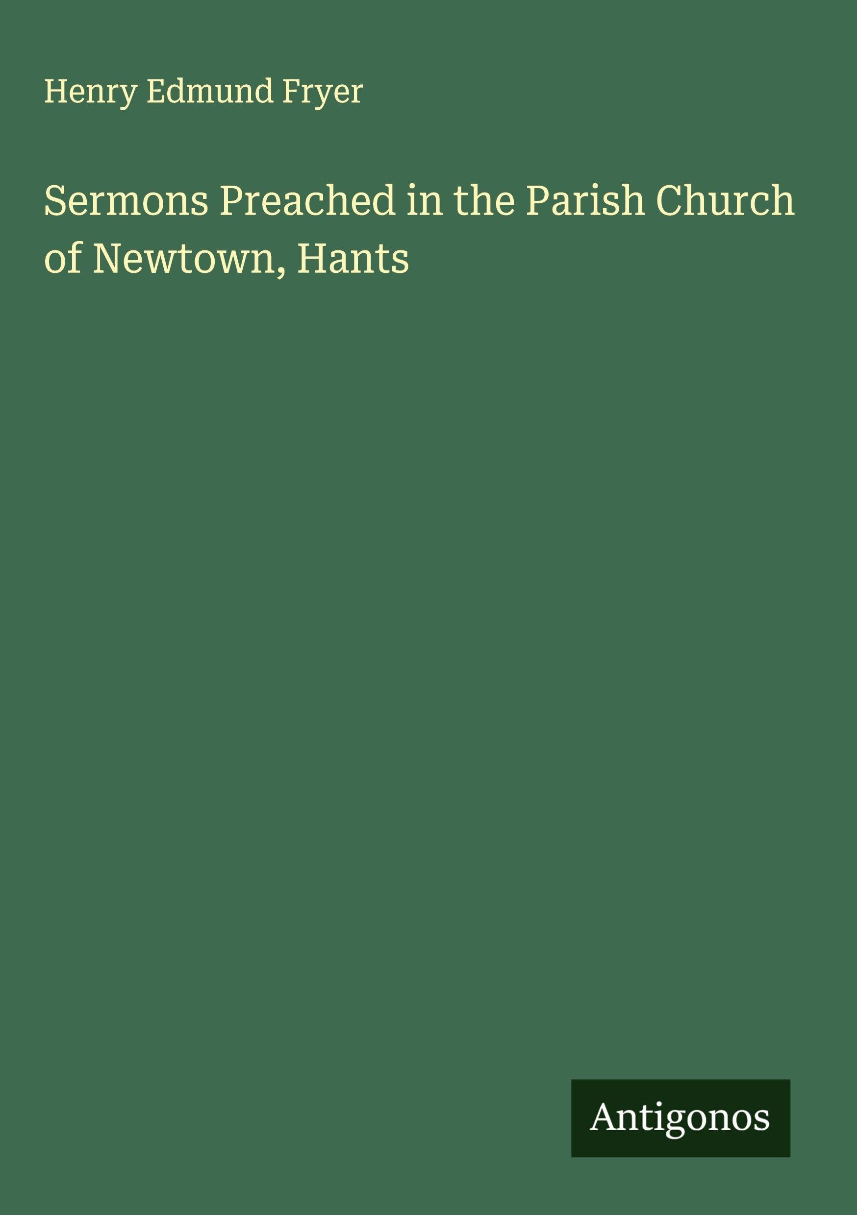 Sermons Preached in the Parish Church of Newtown, Hants Classics