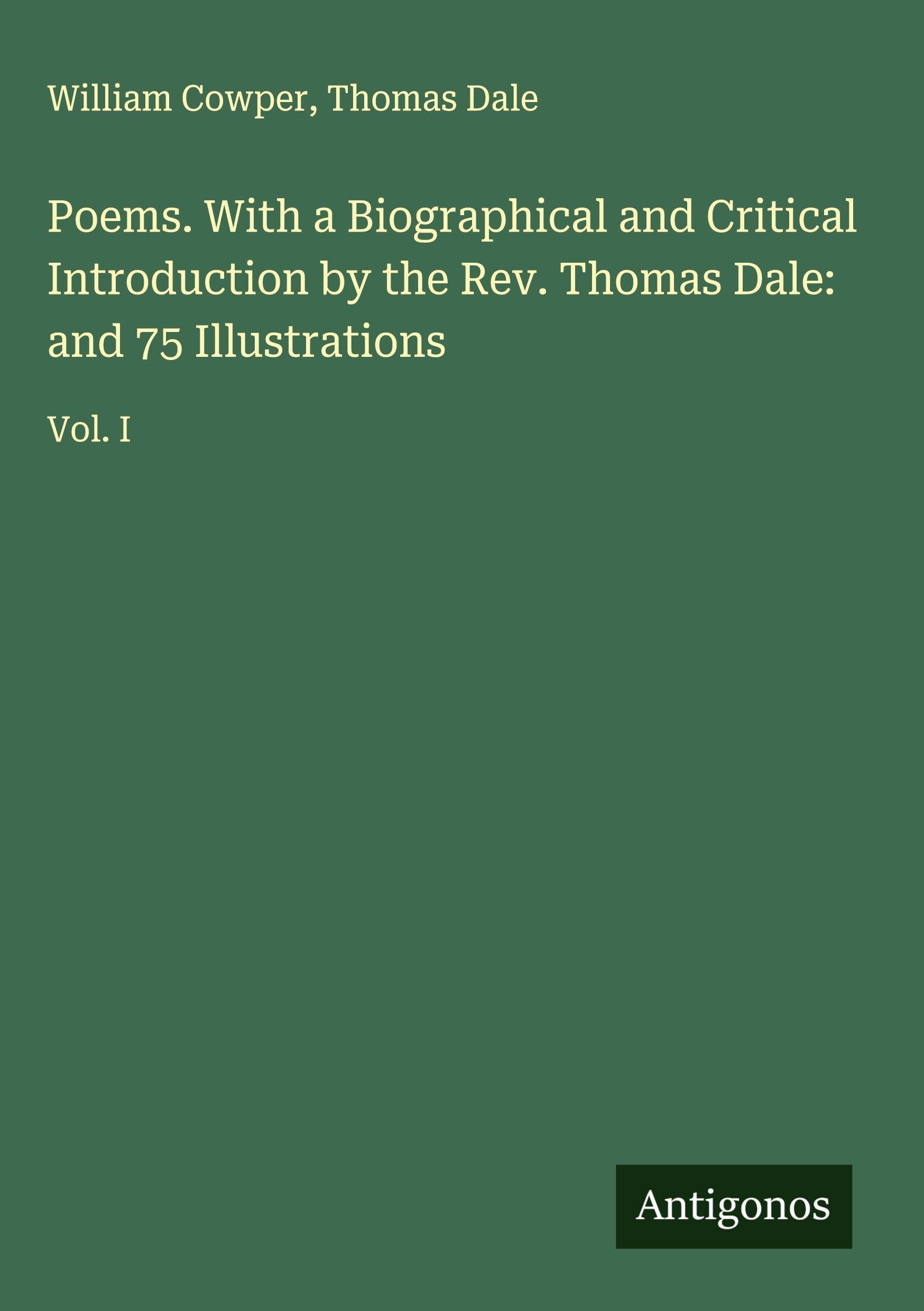 Poems. With a Biographical and Critical Introduction by the Rev. Thomas Dale: and 75 Illustrations Classics