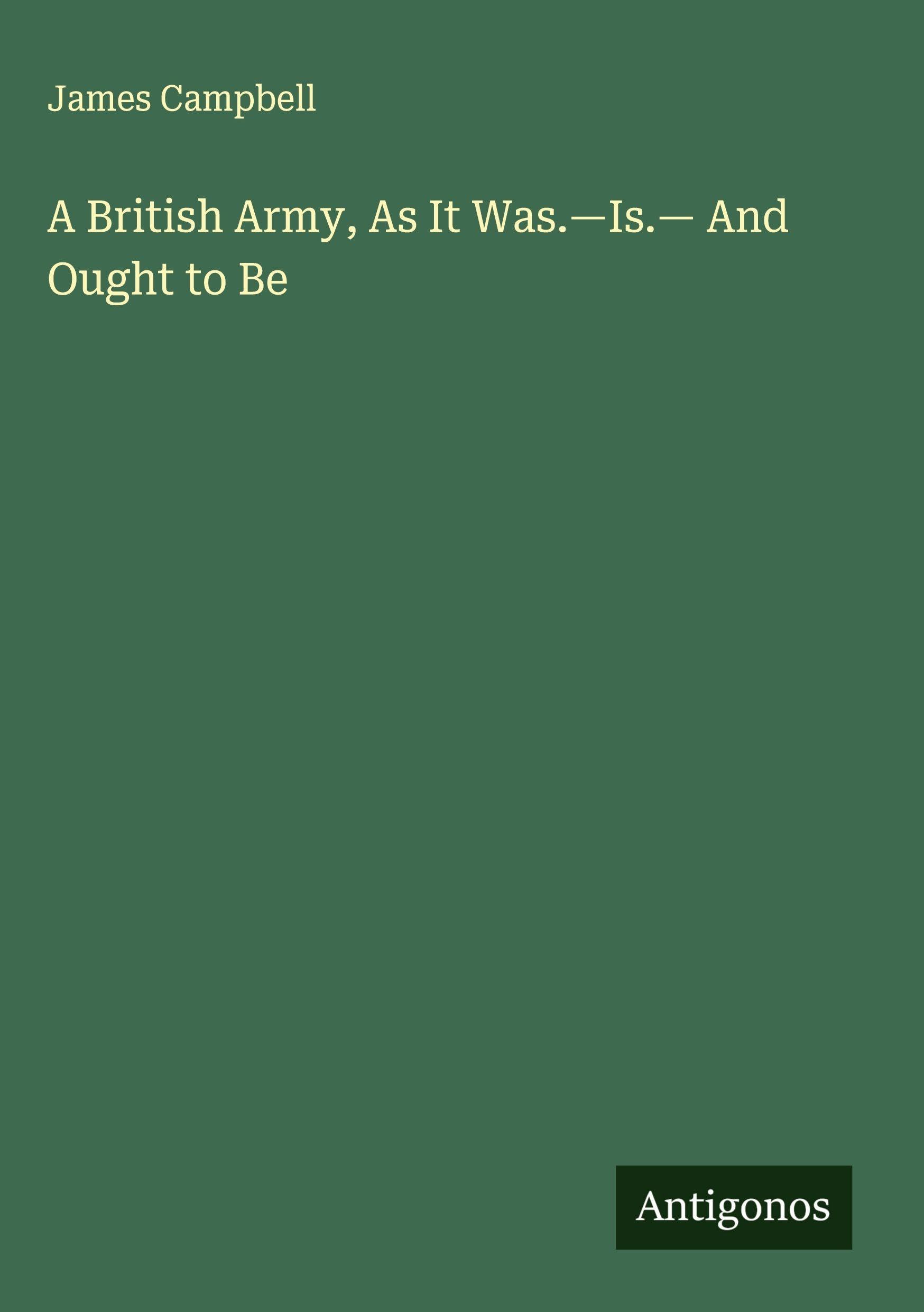 A British Army, As It Was.-Is.- And Ought to Be Classics