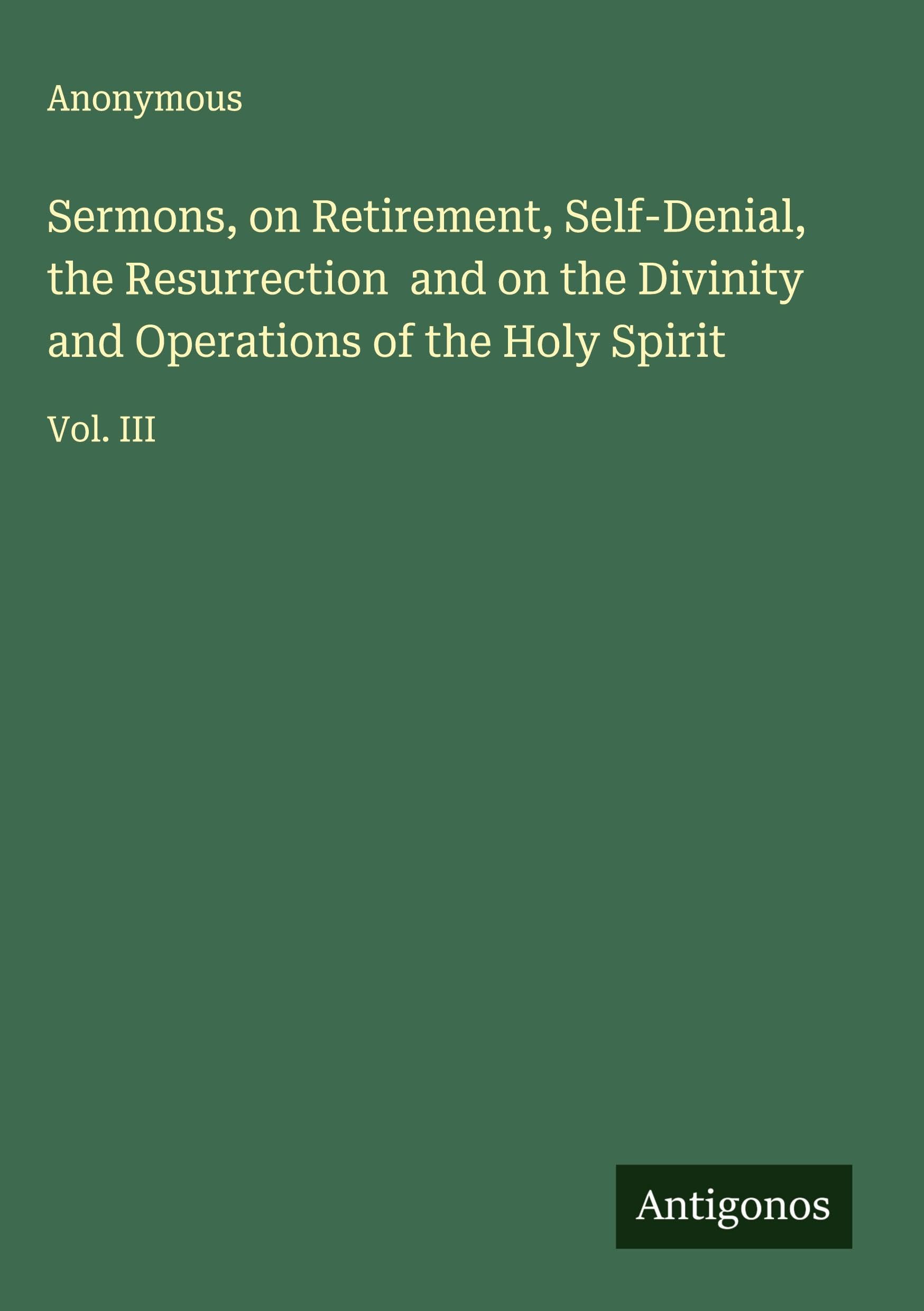 Sermons, on Retirement, Self-Denial, the Resurrection  and on the Divinity and Operations of the Holy Spirit Classics