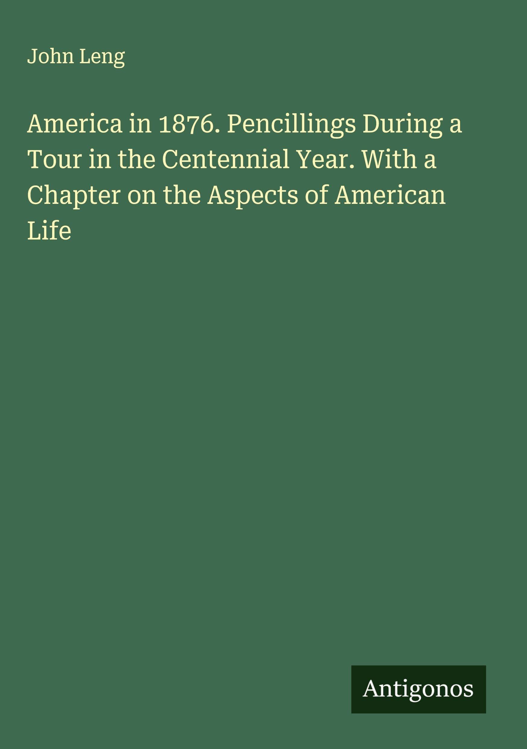 America in 1876. Pencillings During a Tour in the Centennial Year. With a Chapter on the Aspects of American Life Classics