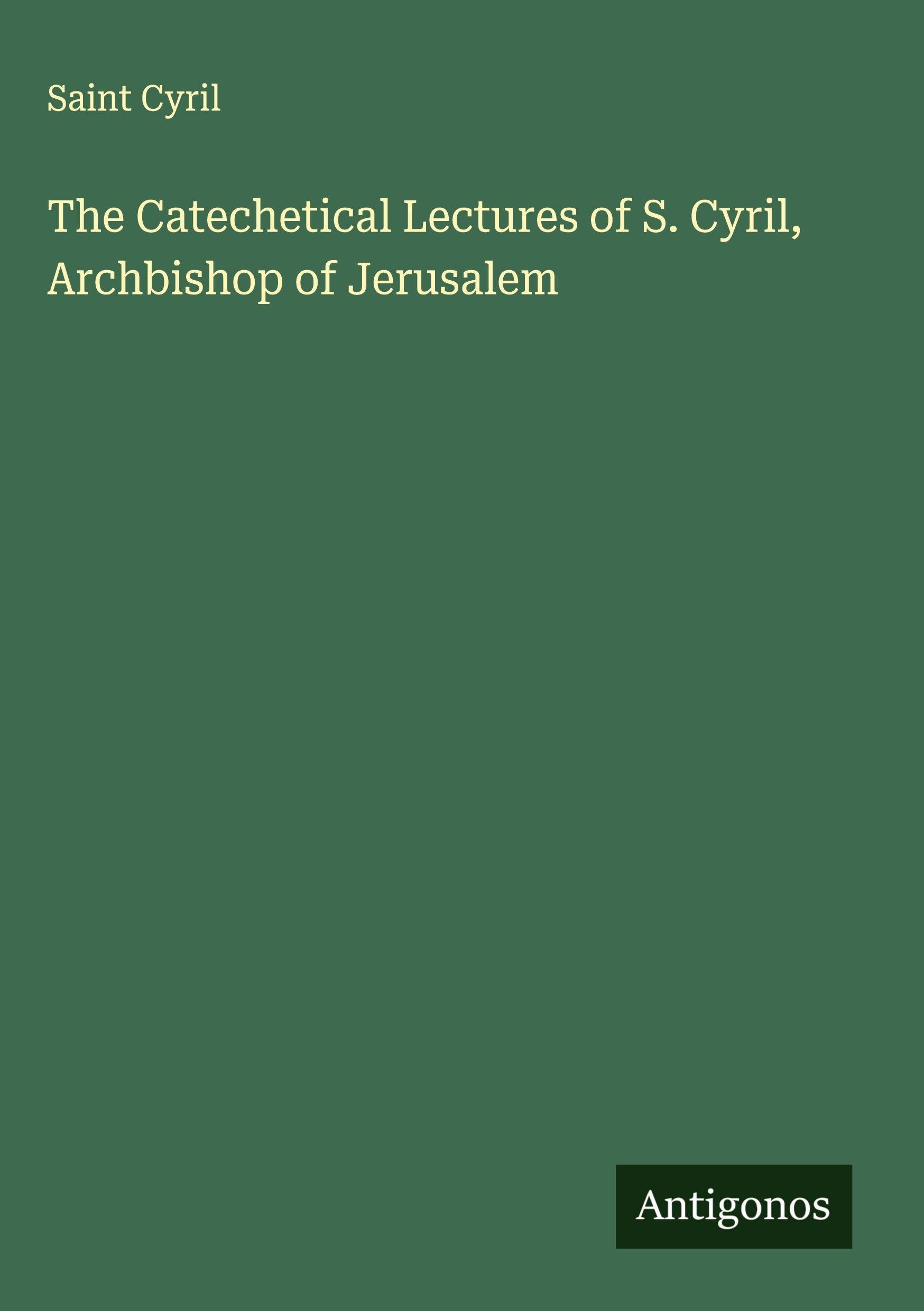 The Catechetical Lectures of S. Cyril, Archbishop of Jerusalem Classics