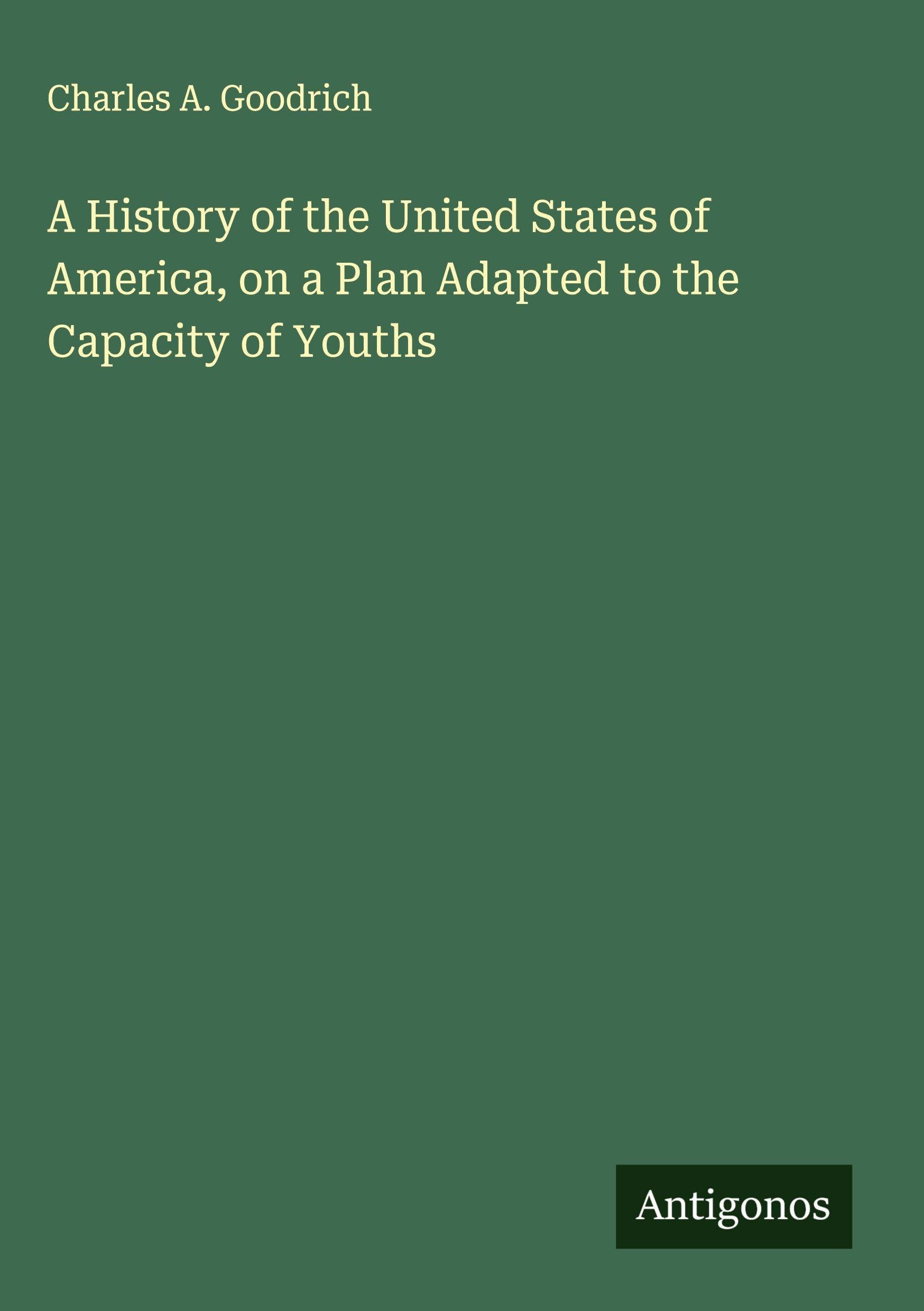 A History of the United States of America, on a Plan Adapted to the Capacity of Youths Classics