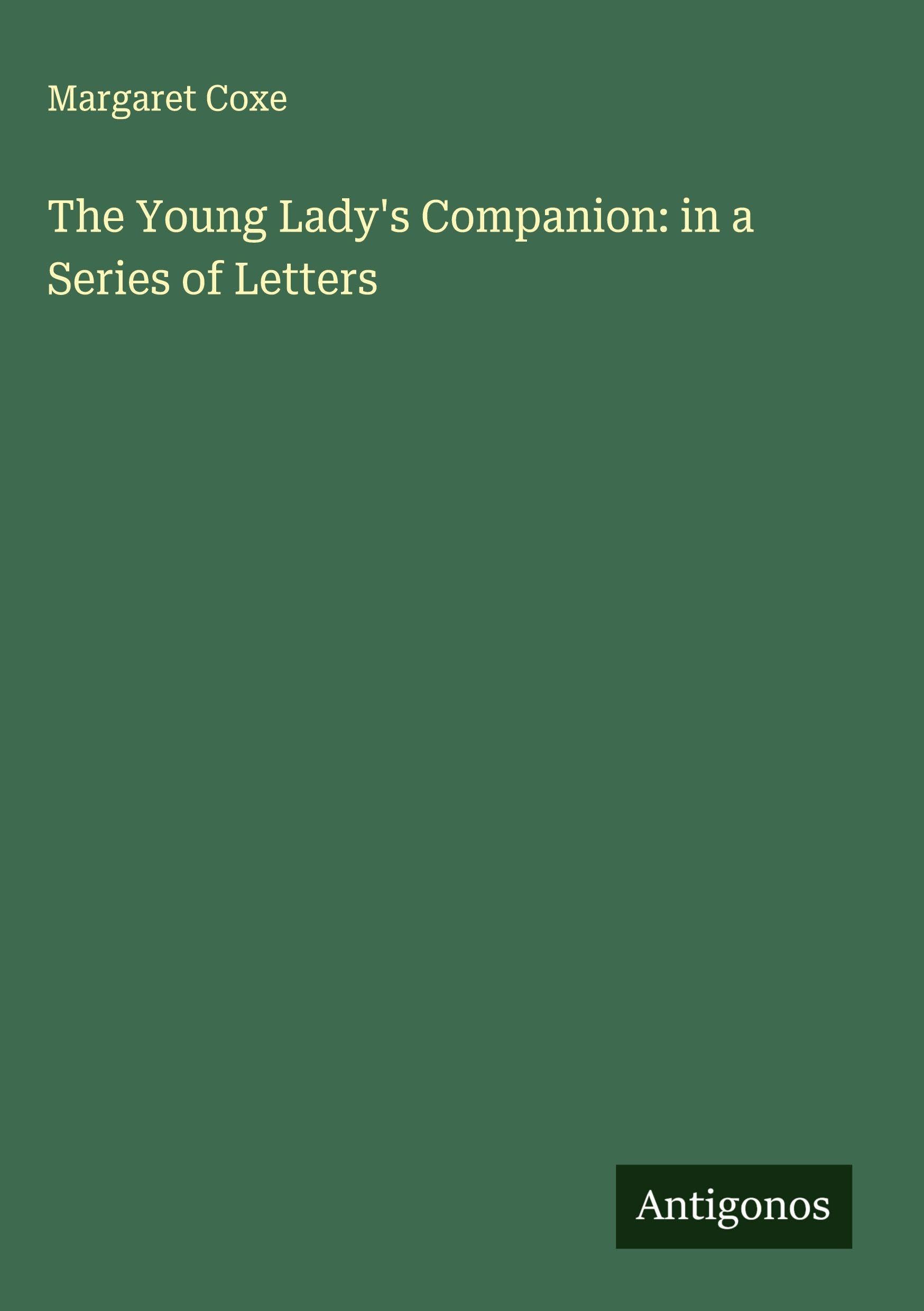 The Young Lady's Companion: in a Series of Letters Classics