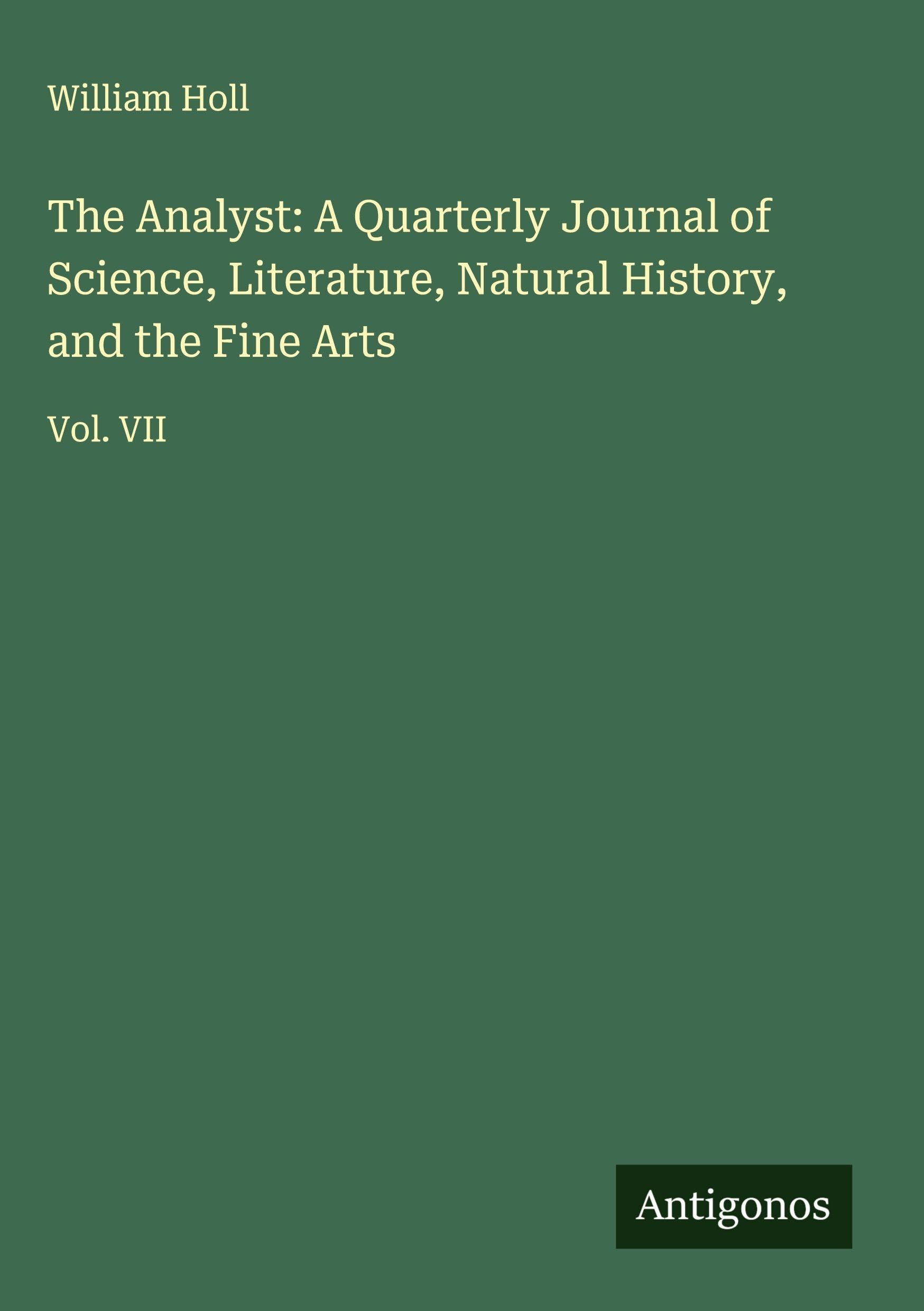 The Analyst: A Quarterly Journal of Science, Literature, Natural History, and the Fine Arts Classics