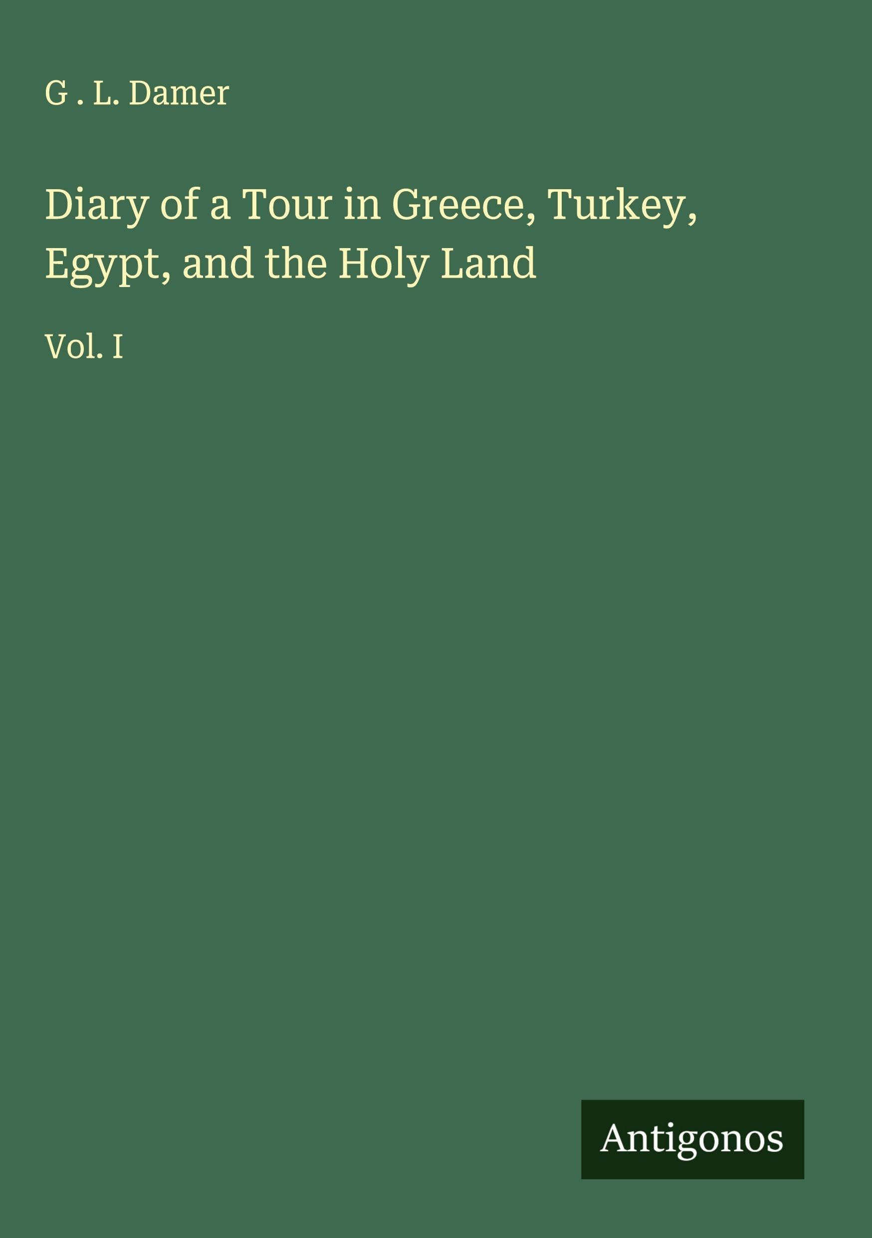 Diary of a Tour in Greece, Turkey, Egypt, and the Holy Land Classics