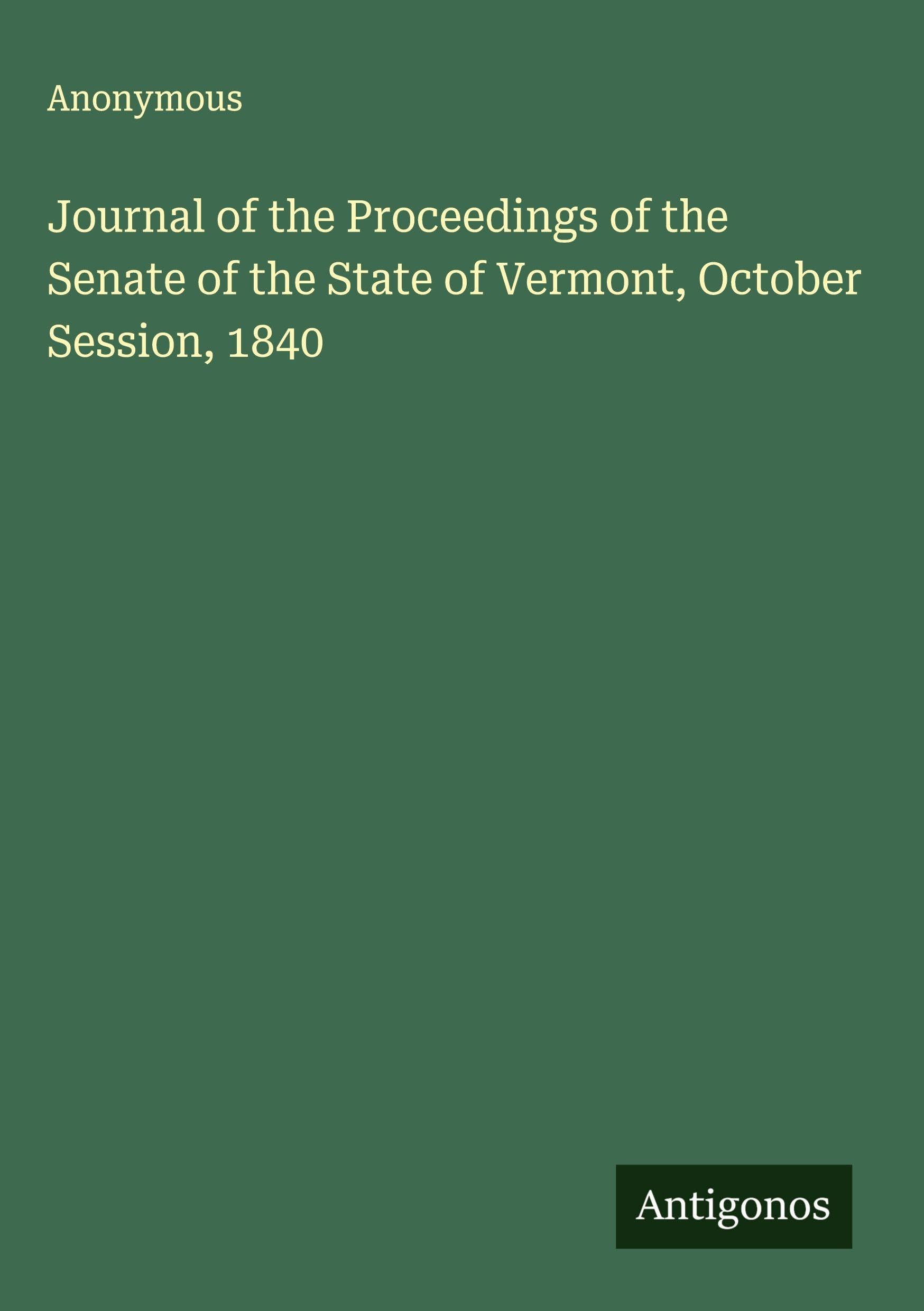 Journal of the Proceedings of the Senate of the State of Vermont, October Session, 1840 Classics