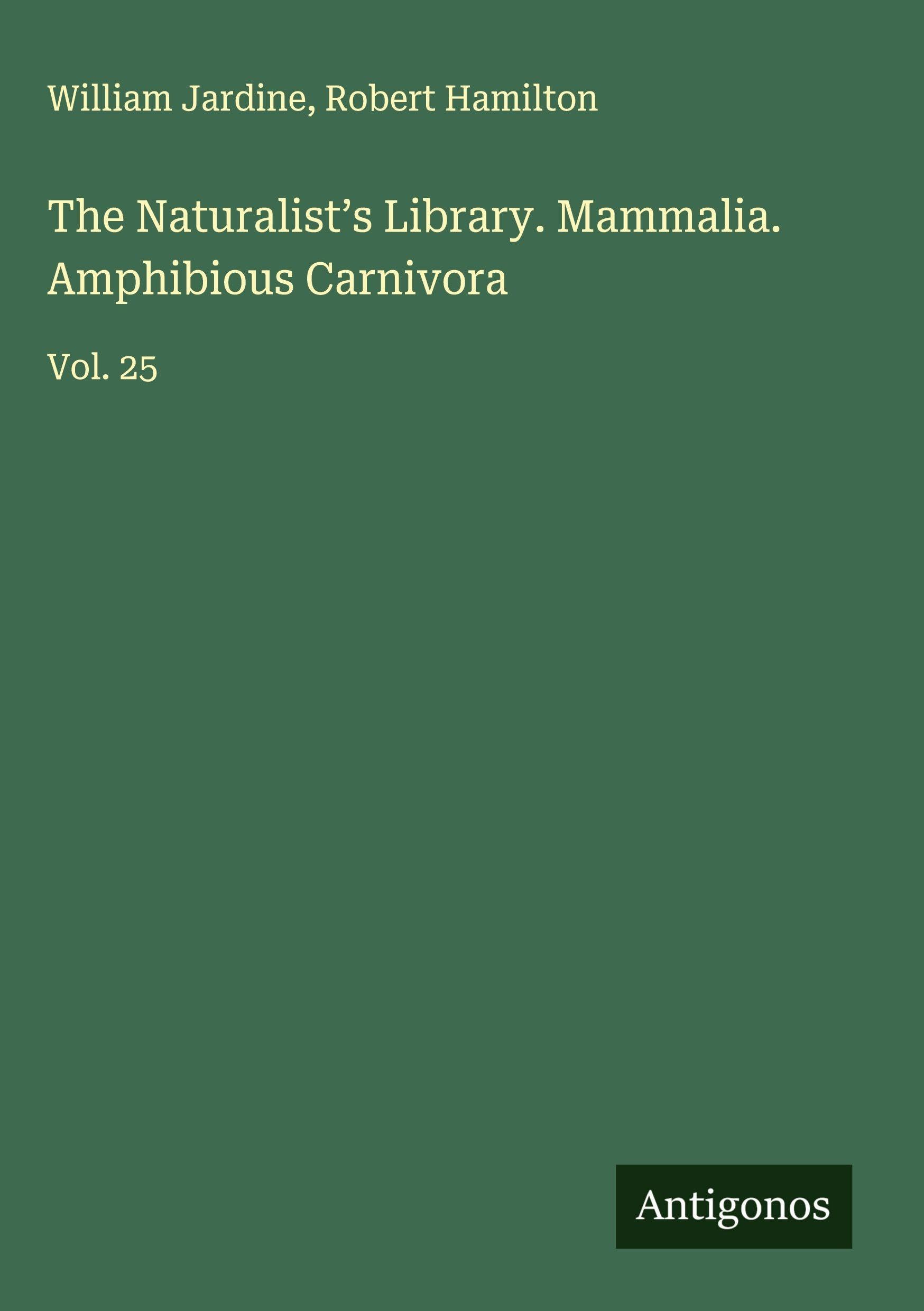 The Naturalist's Library. Mammalia. Amphibious Carnivora Classics