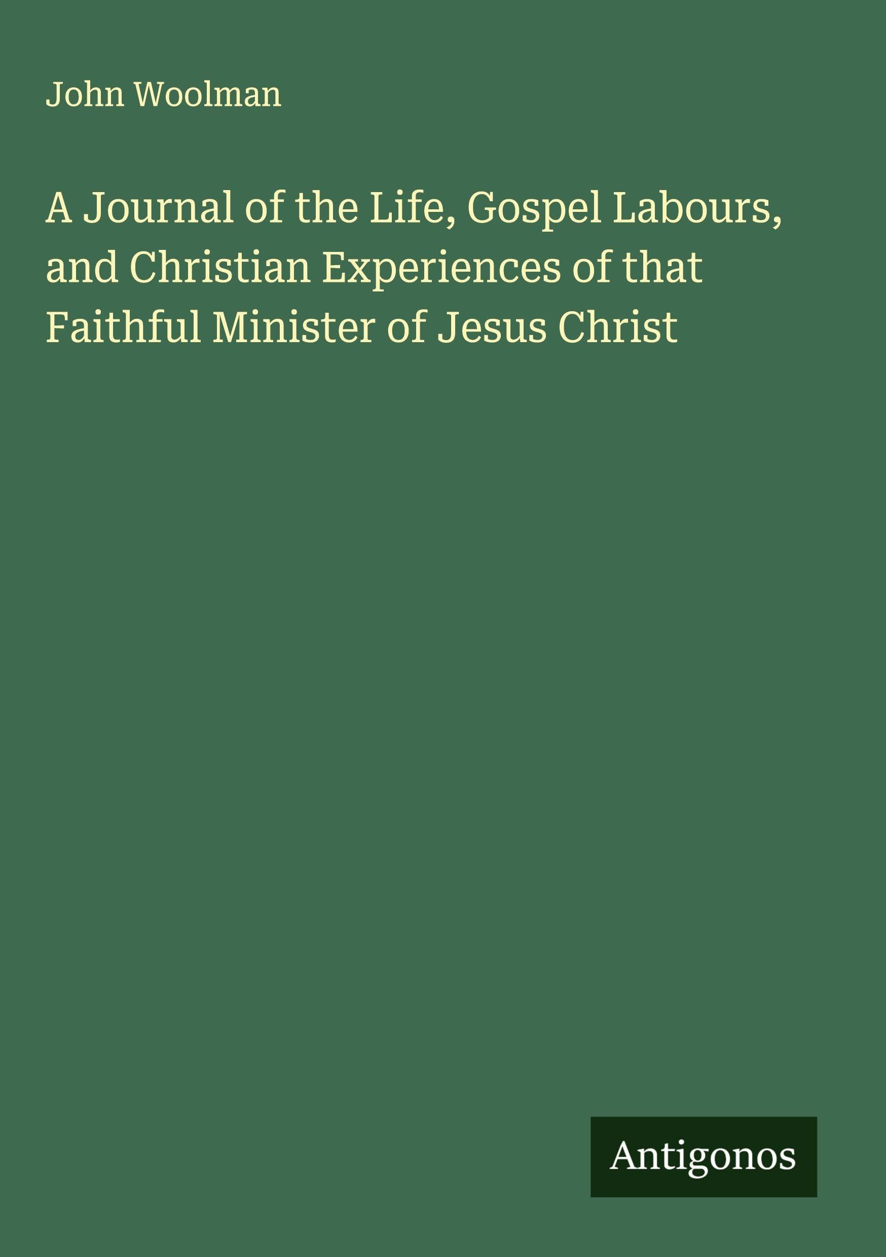 A Journal of the Life, Gospel Labours, and Christian Experiences of that Faithful Minister of Jesus Christ Classics