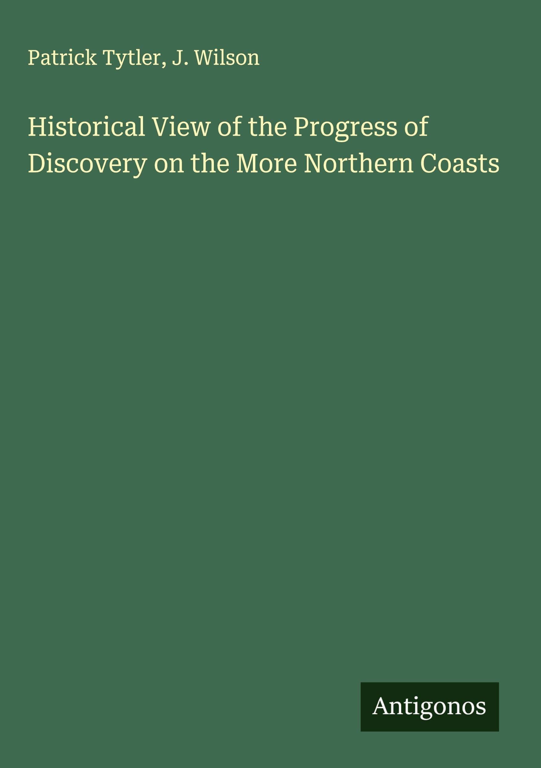 Historical View of the Progress of Discovery on the More Northern Coasts Classics