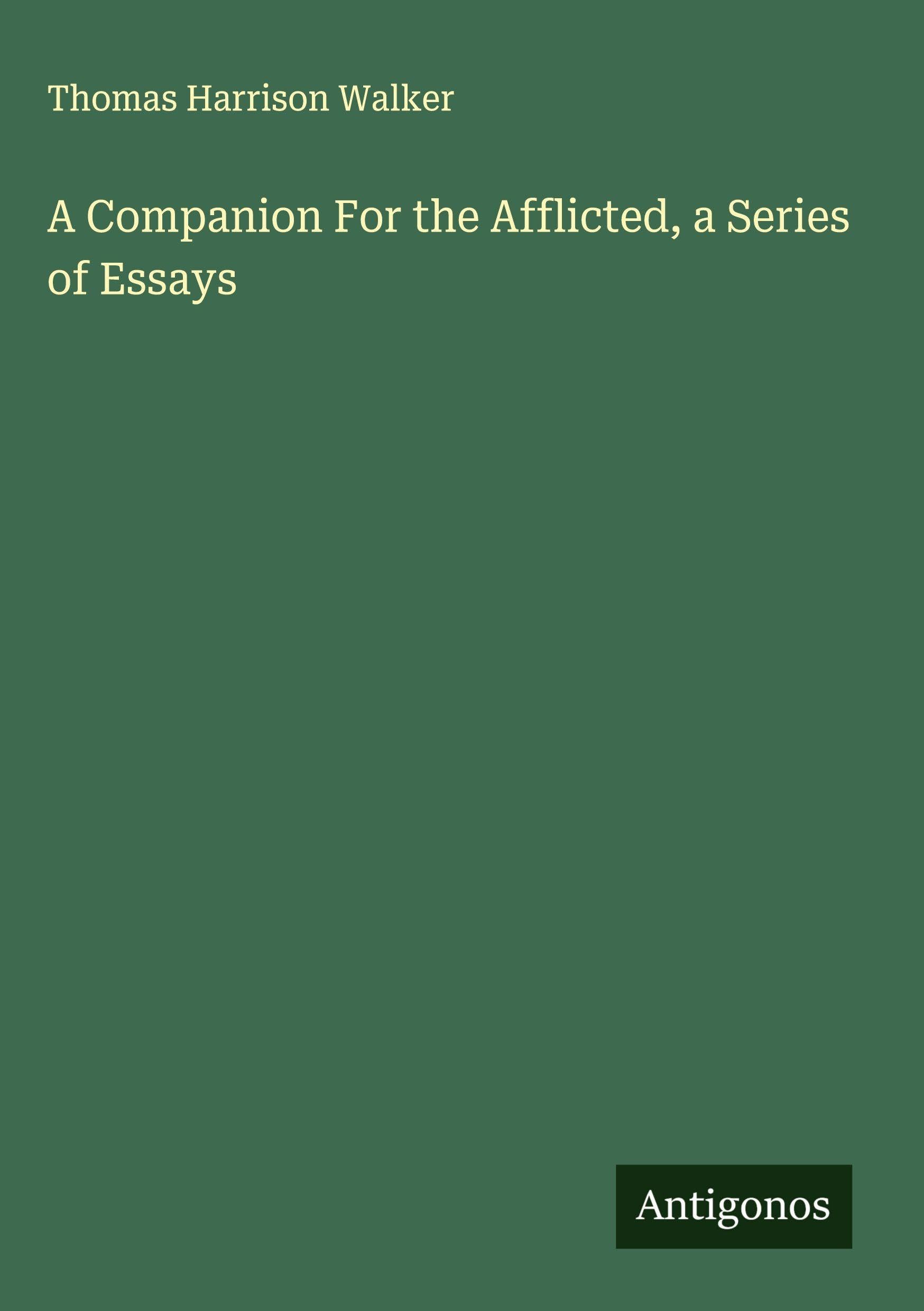 A Companion For the Afflicted, a Series of Essays Classics