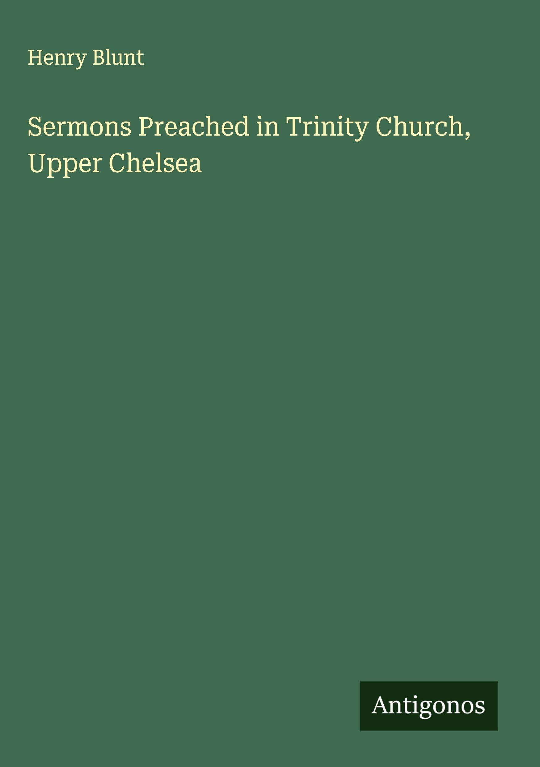 Sermons Preached in Trinity Church, Upper Chelsea Classics