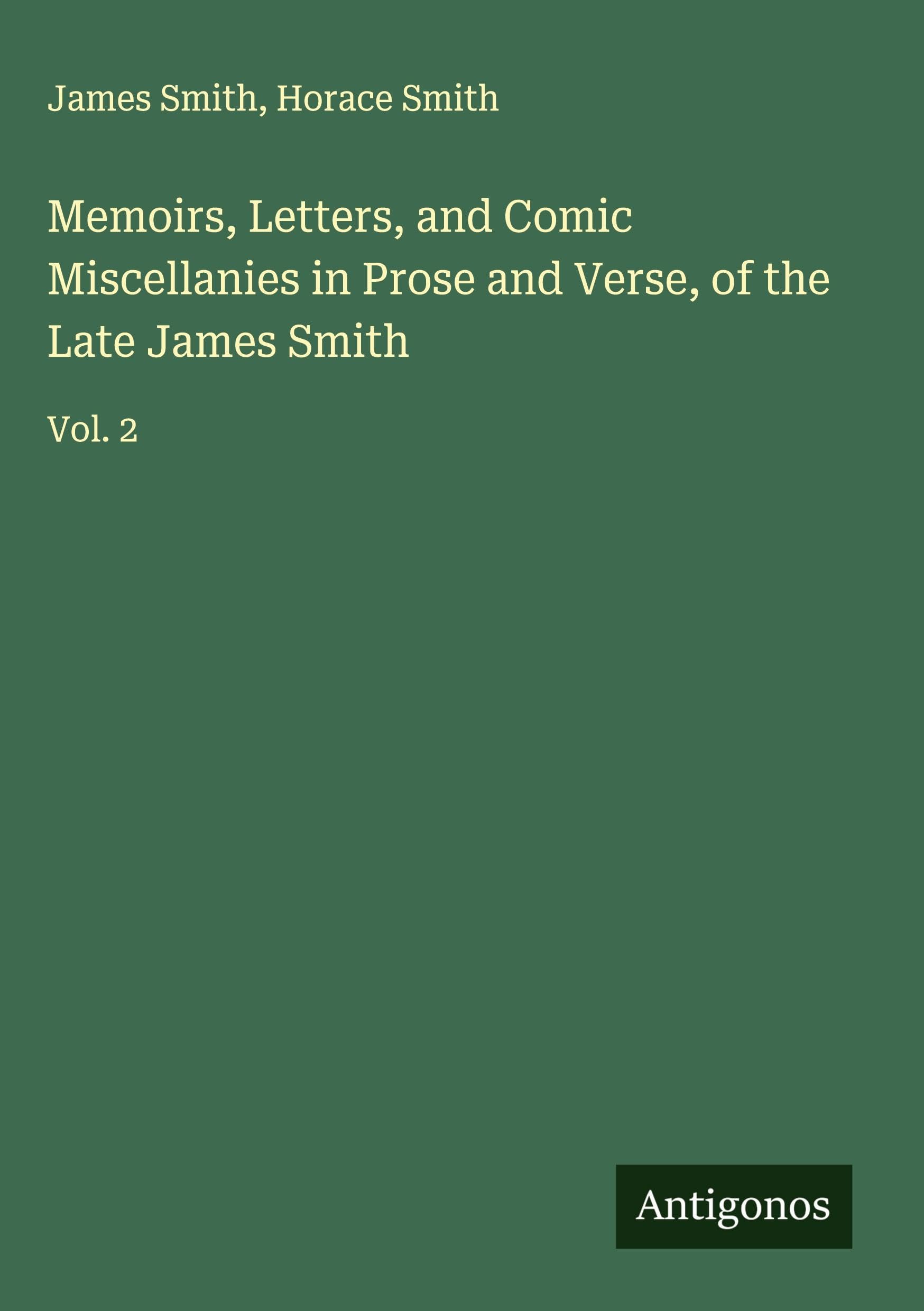 Memoirs, Letters, and Comic Miscellanies in Prose and Verse, of the Late James Smith Classics