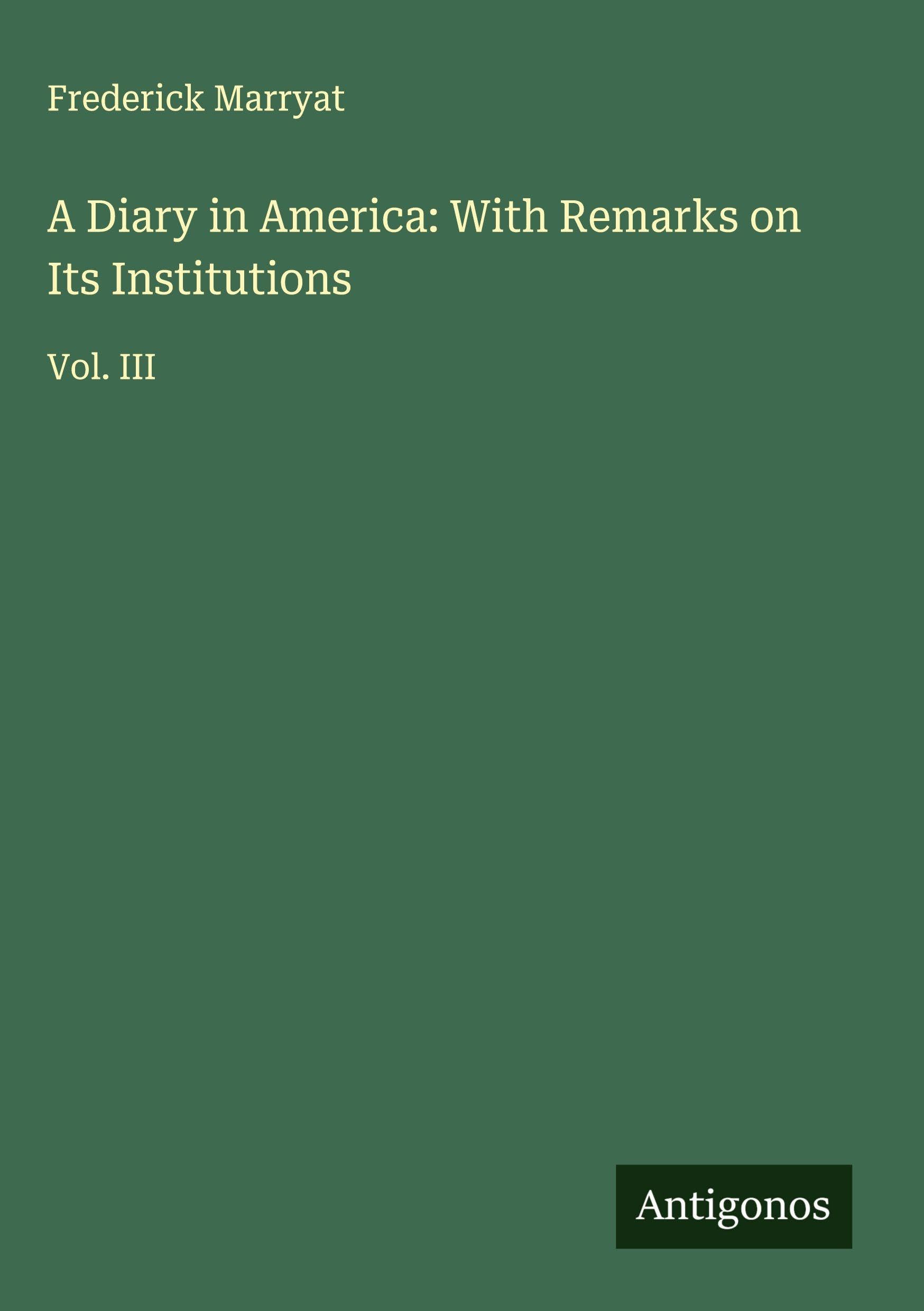 A Diary in America: With Remarks on Its Institutions Classics