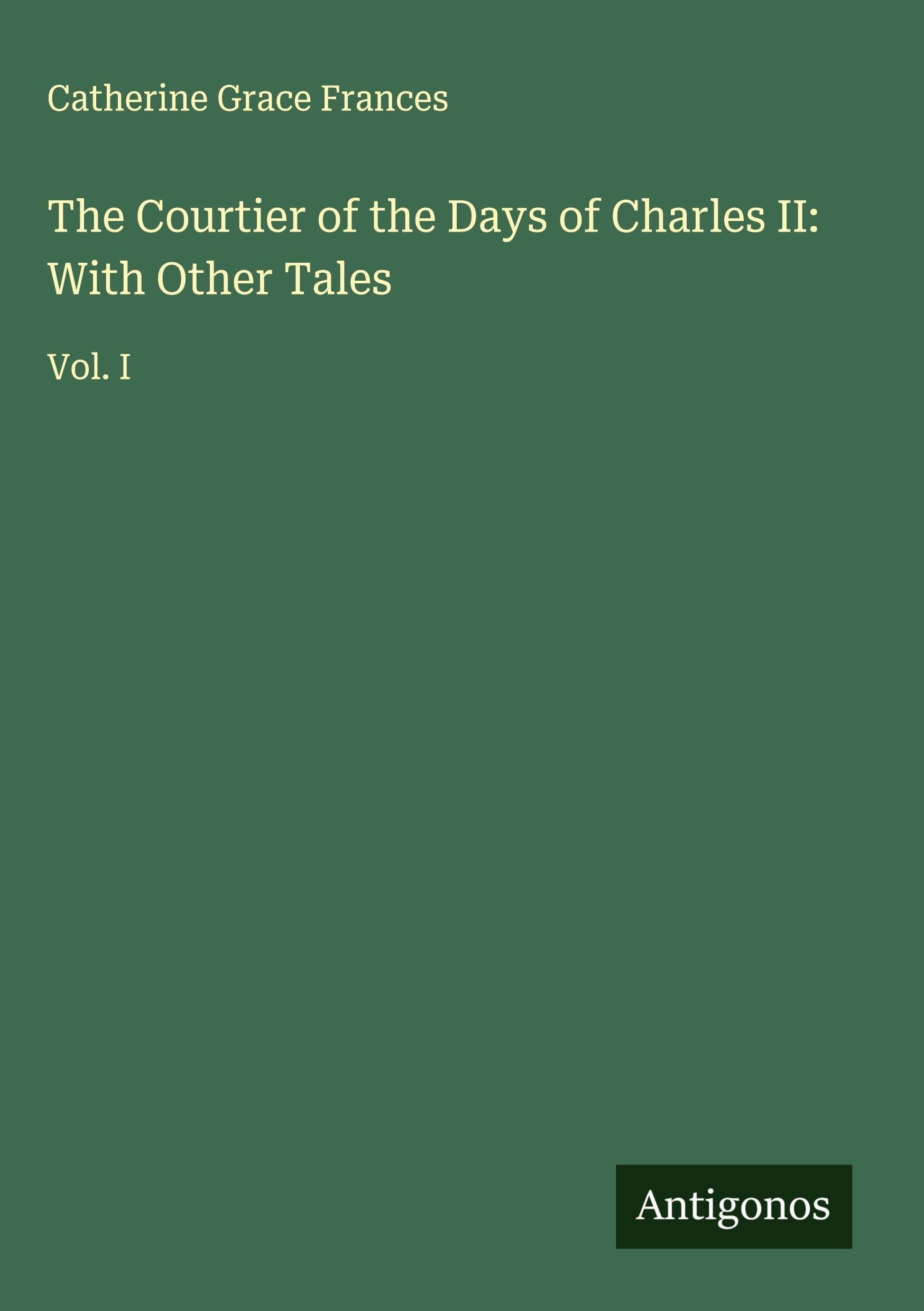 The Courtier of the Days of Charles II: With Other Tales Classics