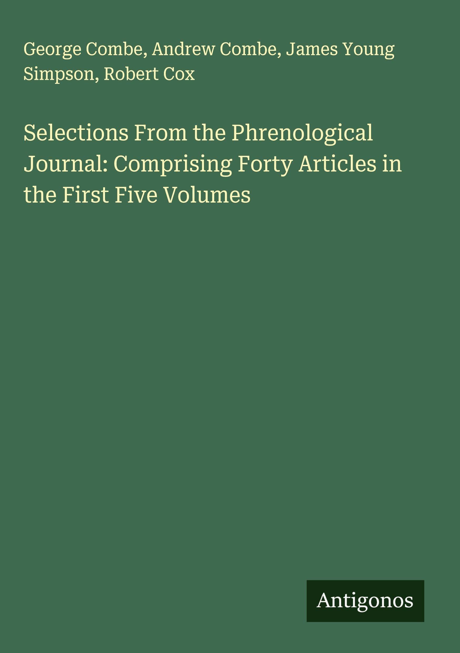 Selections From the Phrenological Journal: Comprising Forty Articles in the First Five Volumes Classics