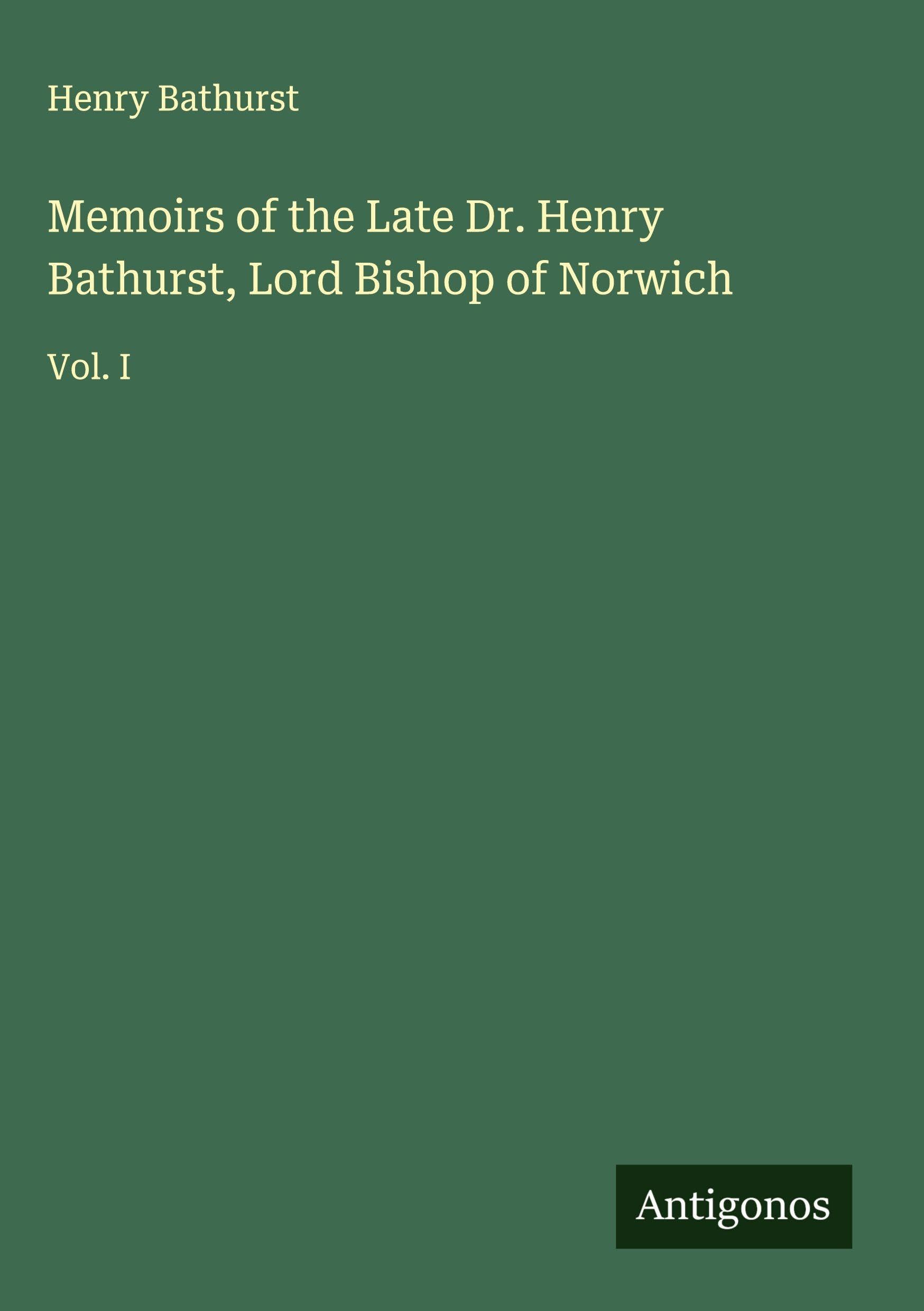 Memoirs of the Late Dr. Henry Bathurst, Lord Bishop of Norwich Classics