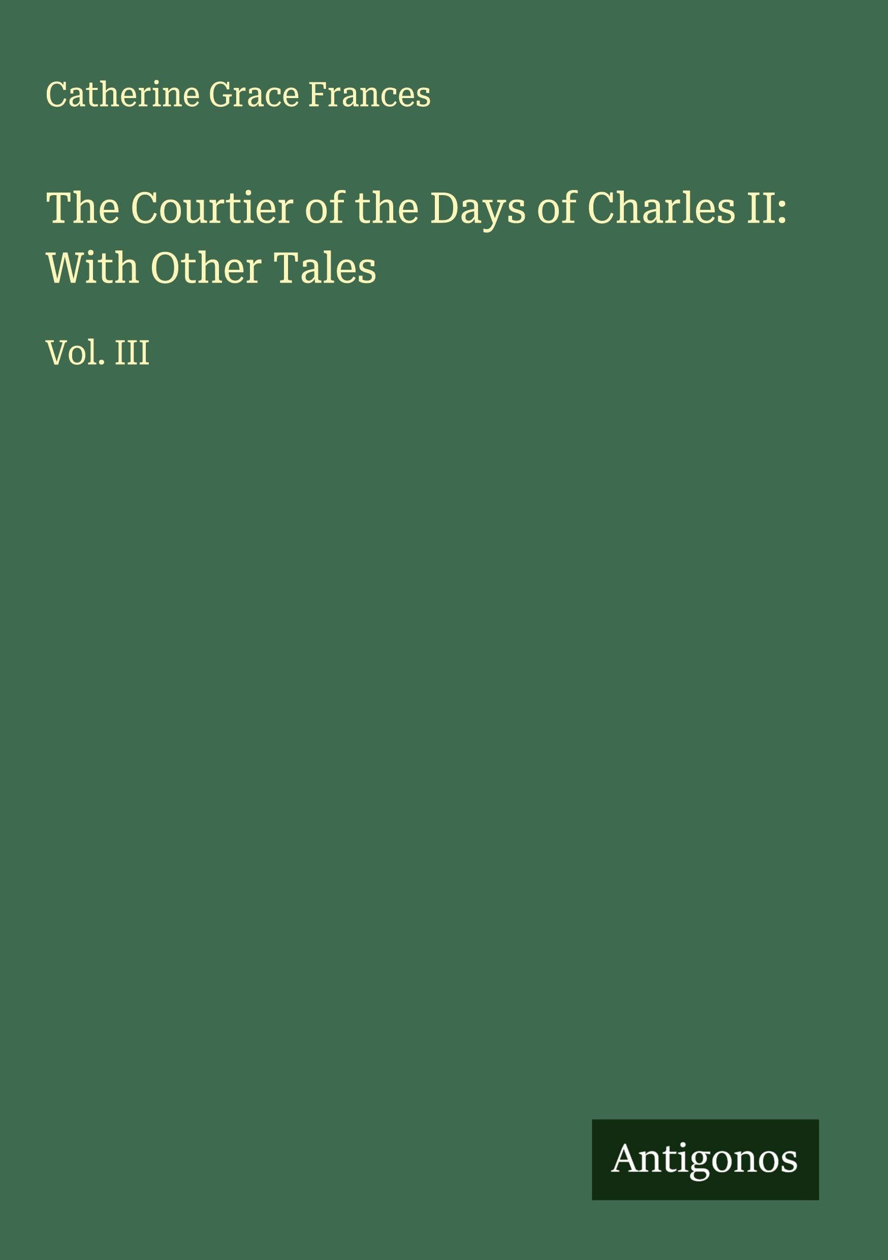 The Courtier of the Days of Charles II: With Other Tales Classics