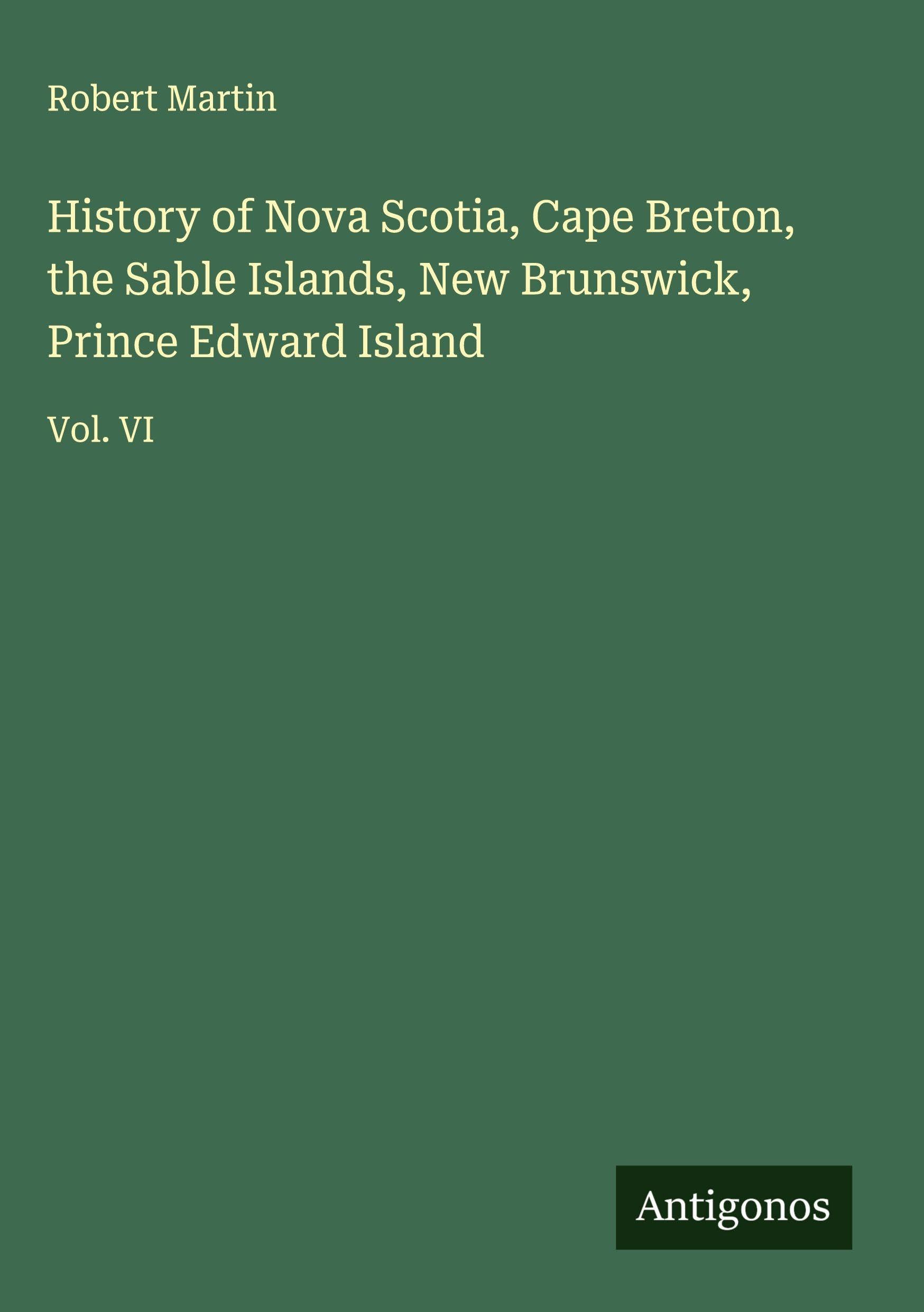History of Nova Scotia, Cape Breton, the Sable Islands, New Brunswick, Prince Edward Island Classics