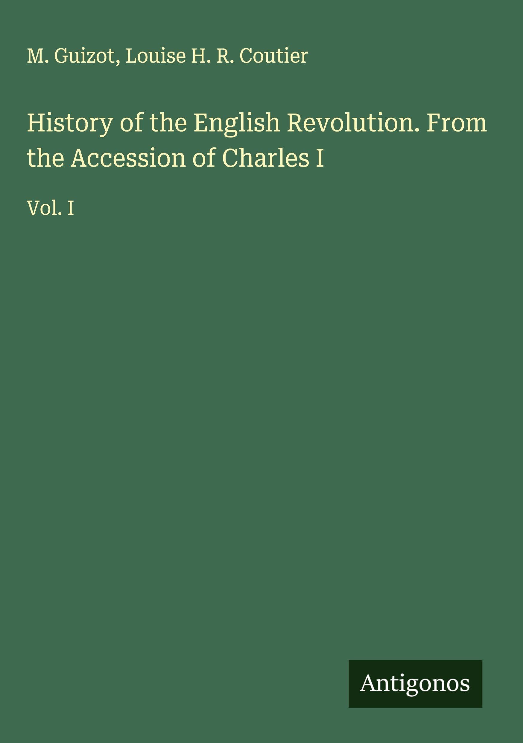 History of the English Revolution. From the Accession of Charles I Classics