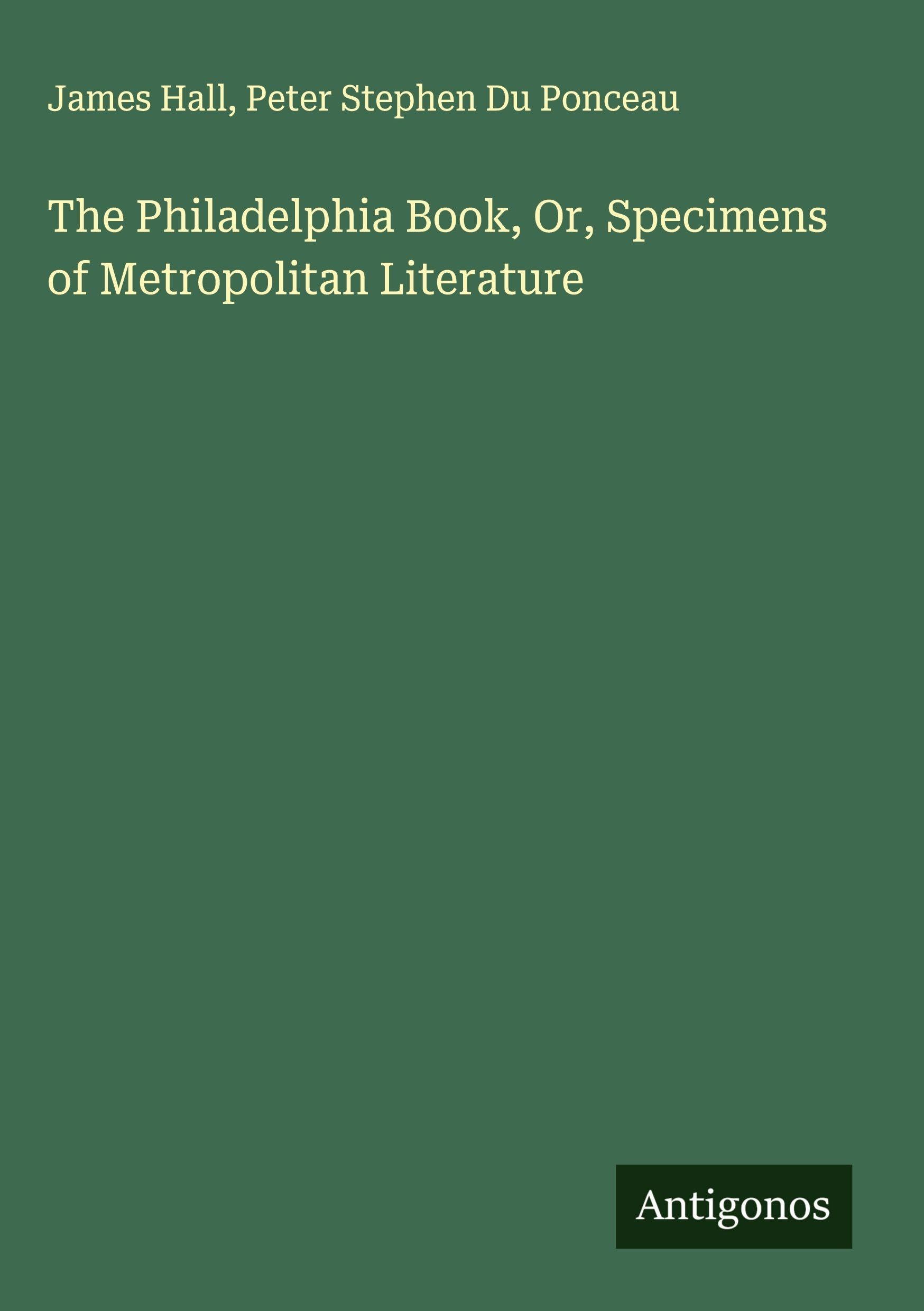 The Philadelphia Book, Or, Specimens of Metropolitan Literature Classics