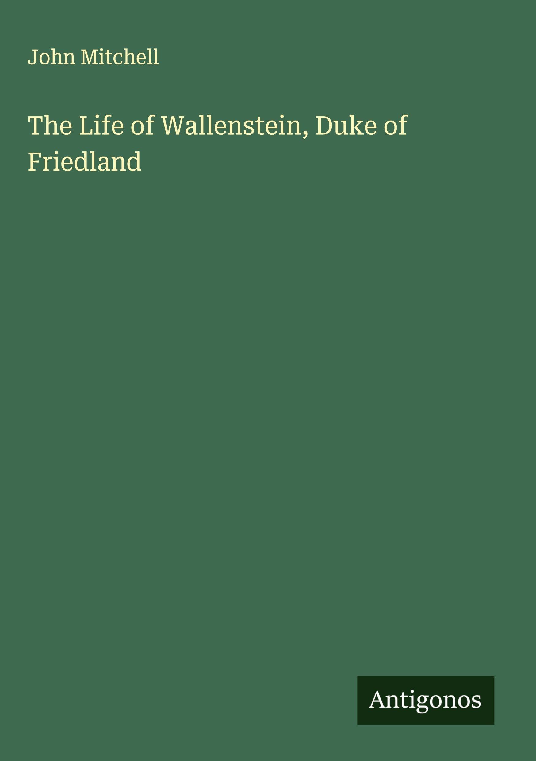 The Life of Wallenstein, Duke of Friedland Classics
