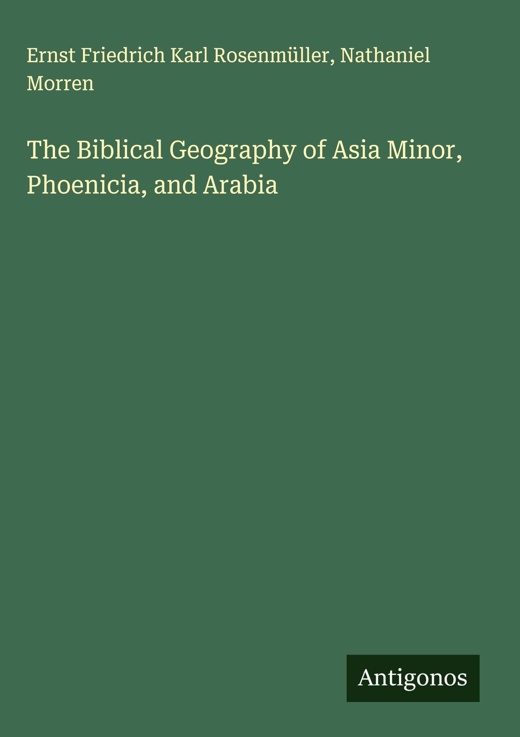 The Biblical Geography of Asia Minor, Phoenicia, and Arabia Classics