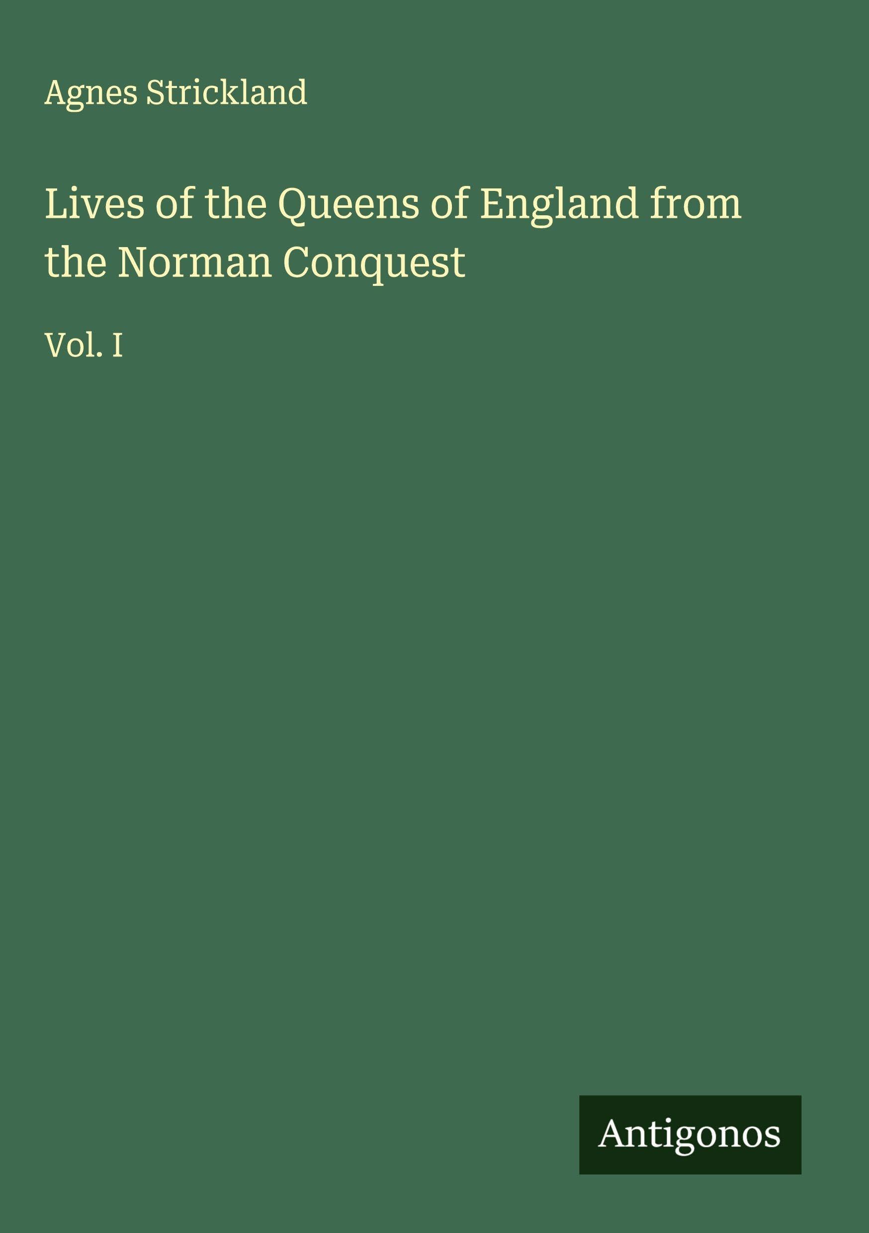 Lives of the Queens of England from the Norman Conquest Classics