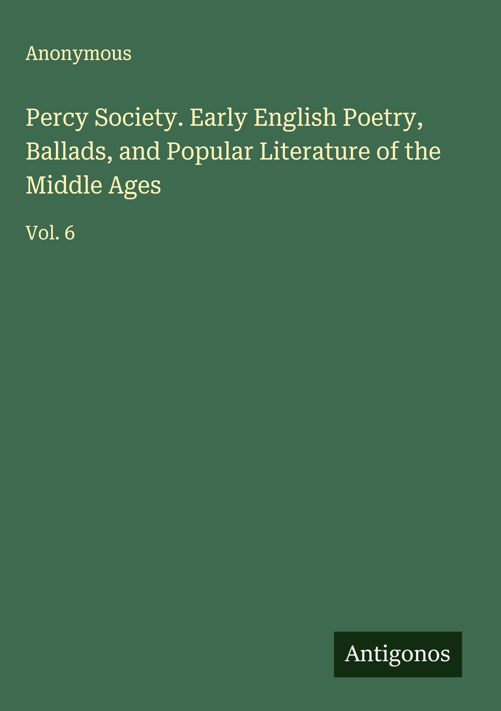 Percy Society. Early English Poetry, Ballads, and Popular Literature of the Middle Ages Classics