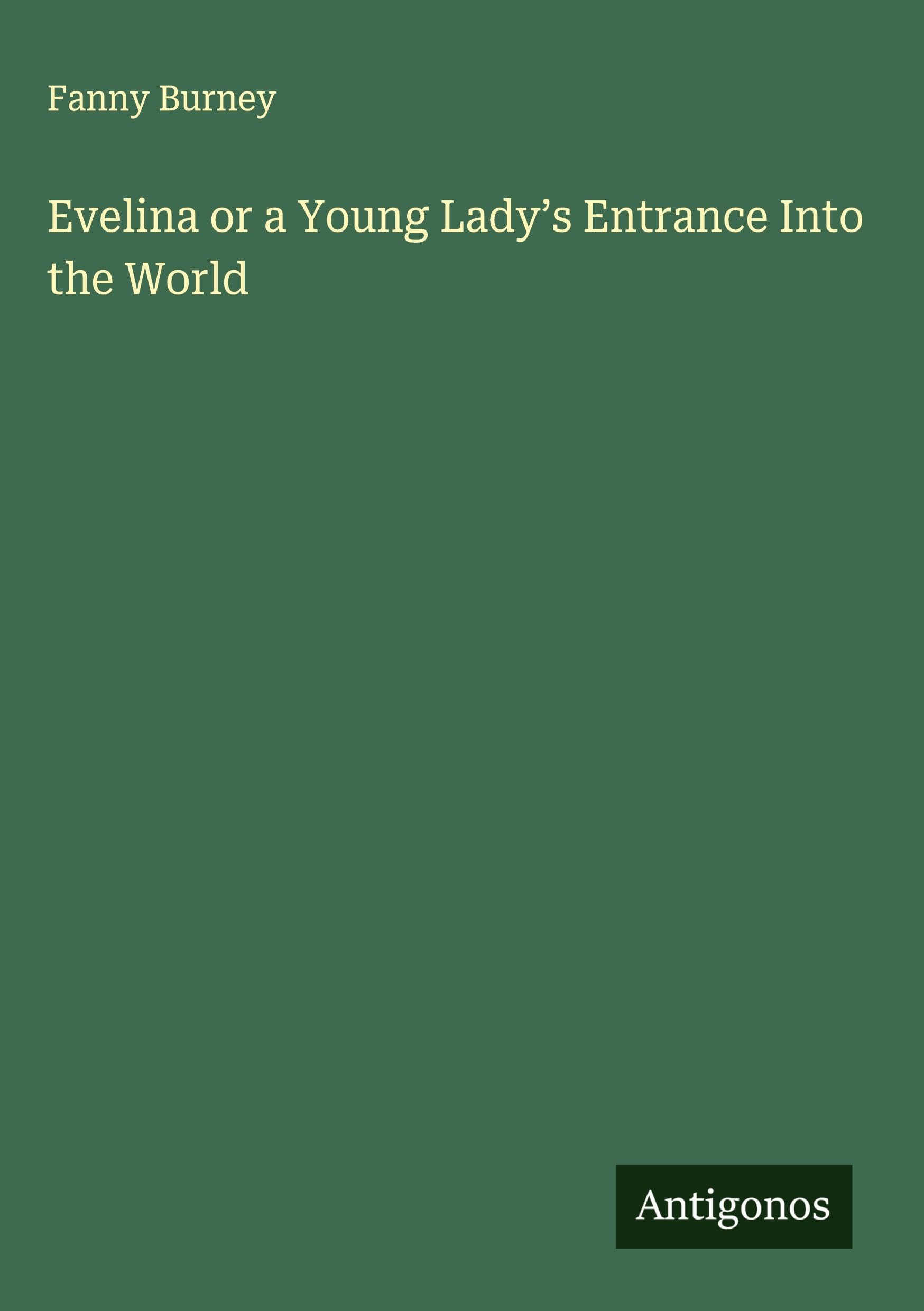 Evelina or a Young Lady's Entrance Into the World Classics