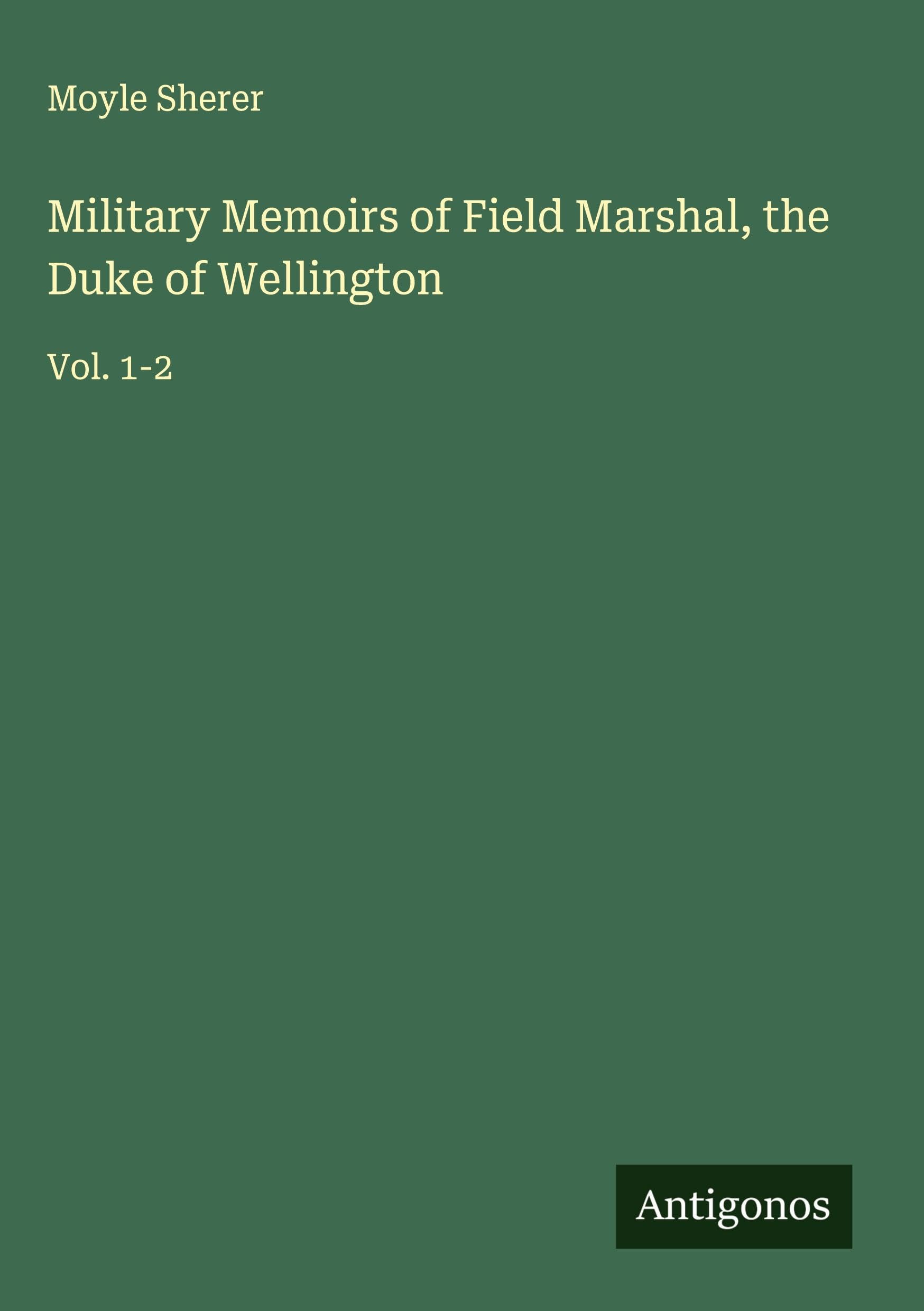 Military Memoirs of Field Marshal, the Duke of Wellington Classics