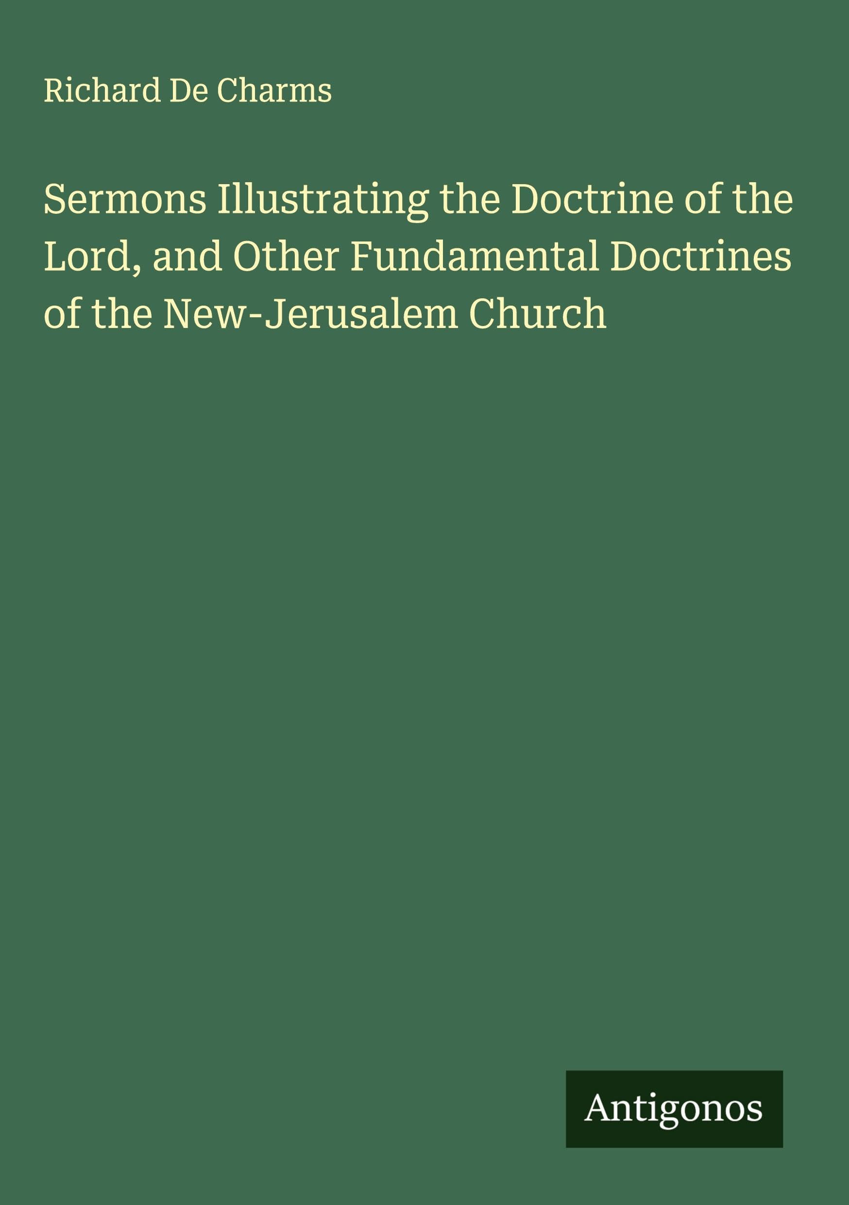 Sermons Illustrating the Doctrine of the Lord, and Other Fundamental Doctrines of the New-Jerusalem Church Classics