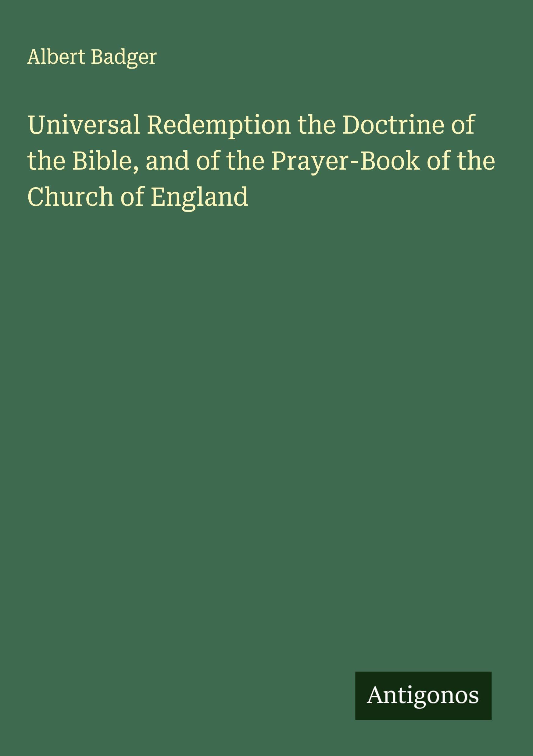 Universal Redemption the Doctrine of the Bible, and of the Prayer-Book of the Church of England Classics