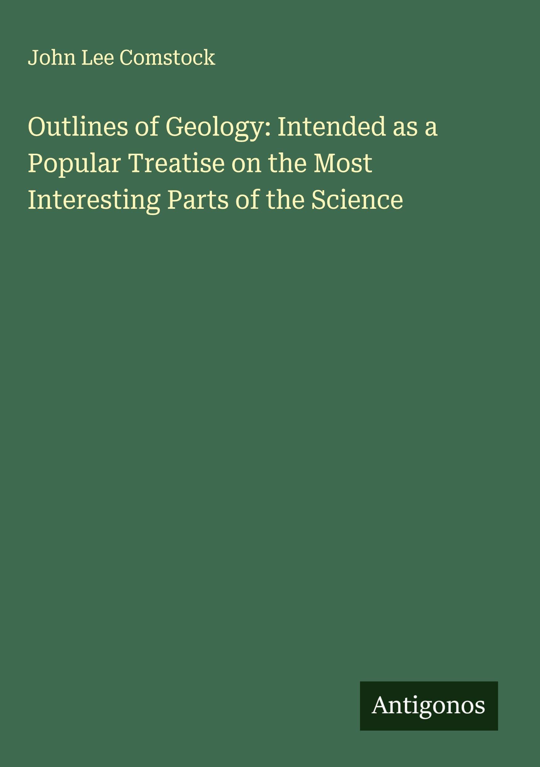 Outlines of Geology: Intended as a Popular Treatise on the Most Interesting Parts of the Science Classics