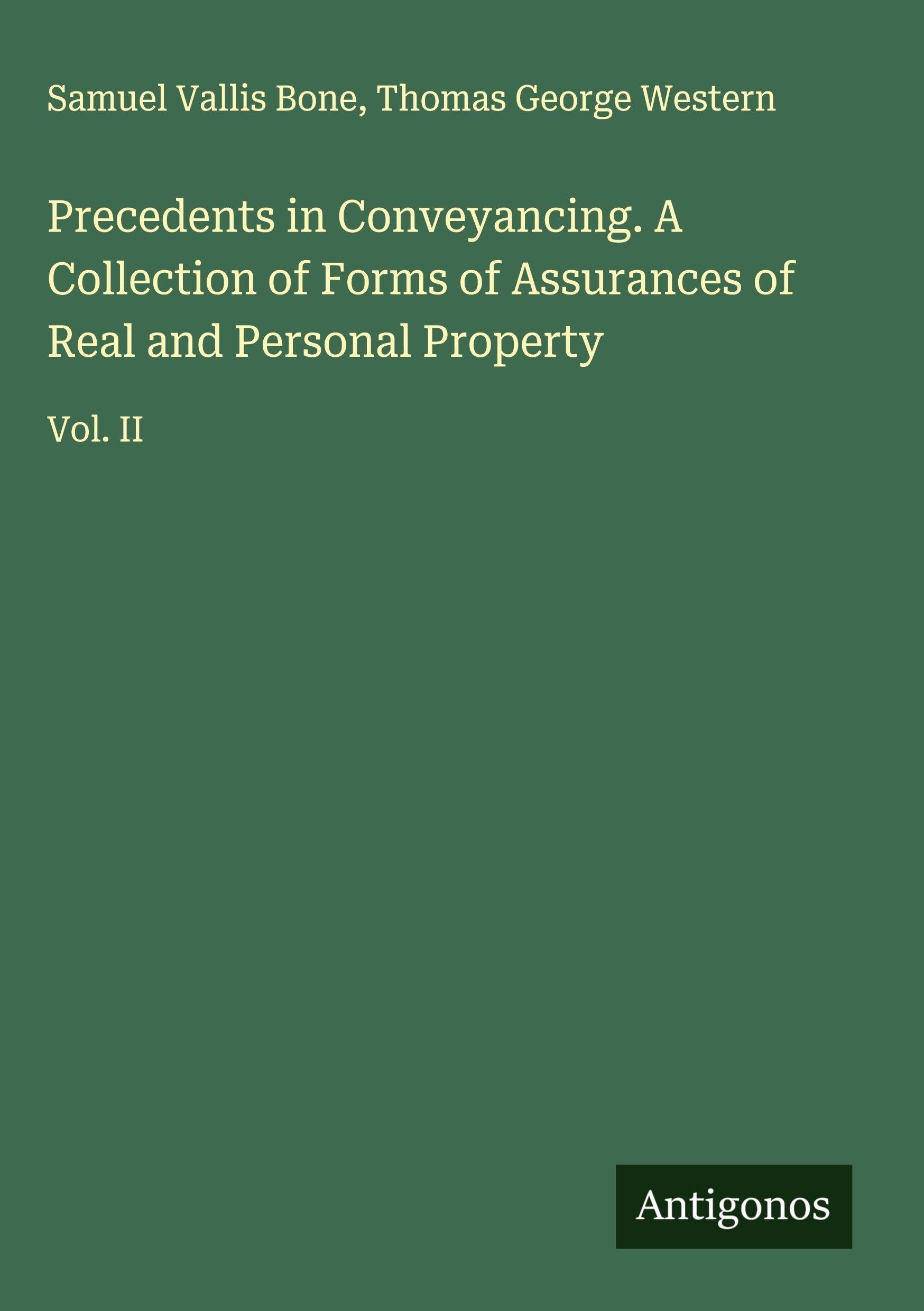 Precedents in Conveyancing. A Collection of Forms of Assurances of Real and Personal Property Classics