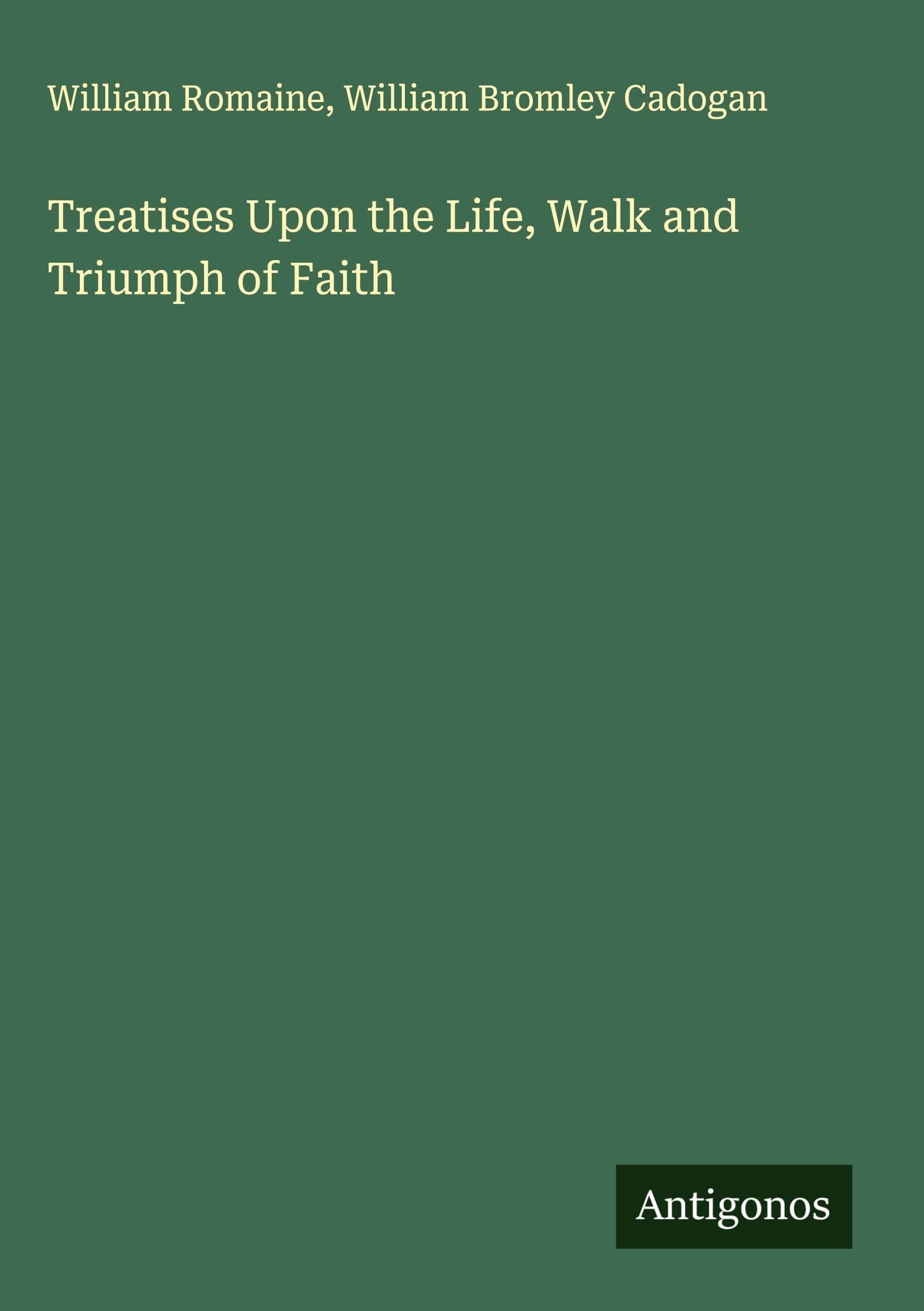 Treatises Upon the Life, Walk and Triumph of Faith Classics