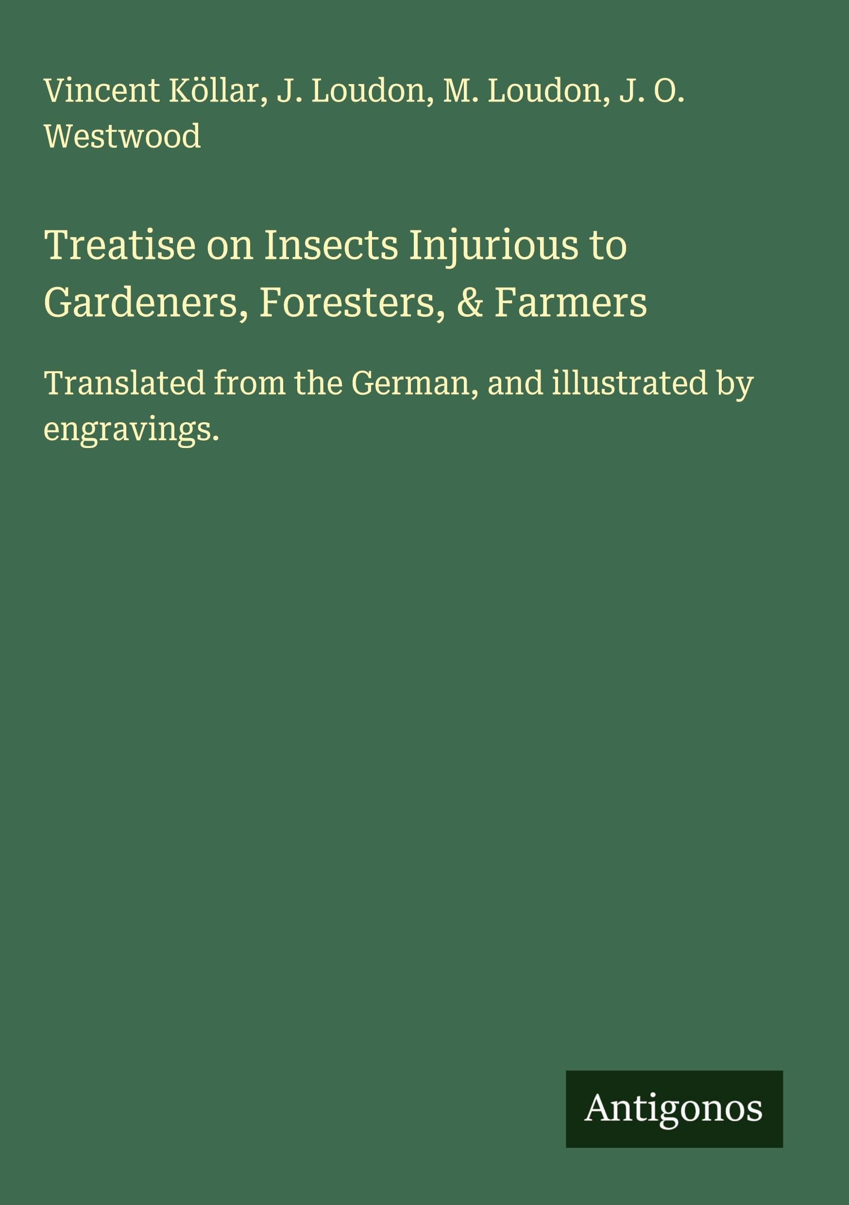 Treatise on Insects Injurious to Gardeners, Foresters, & Farmers Classics