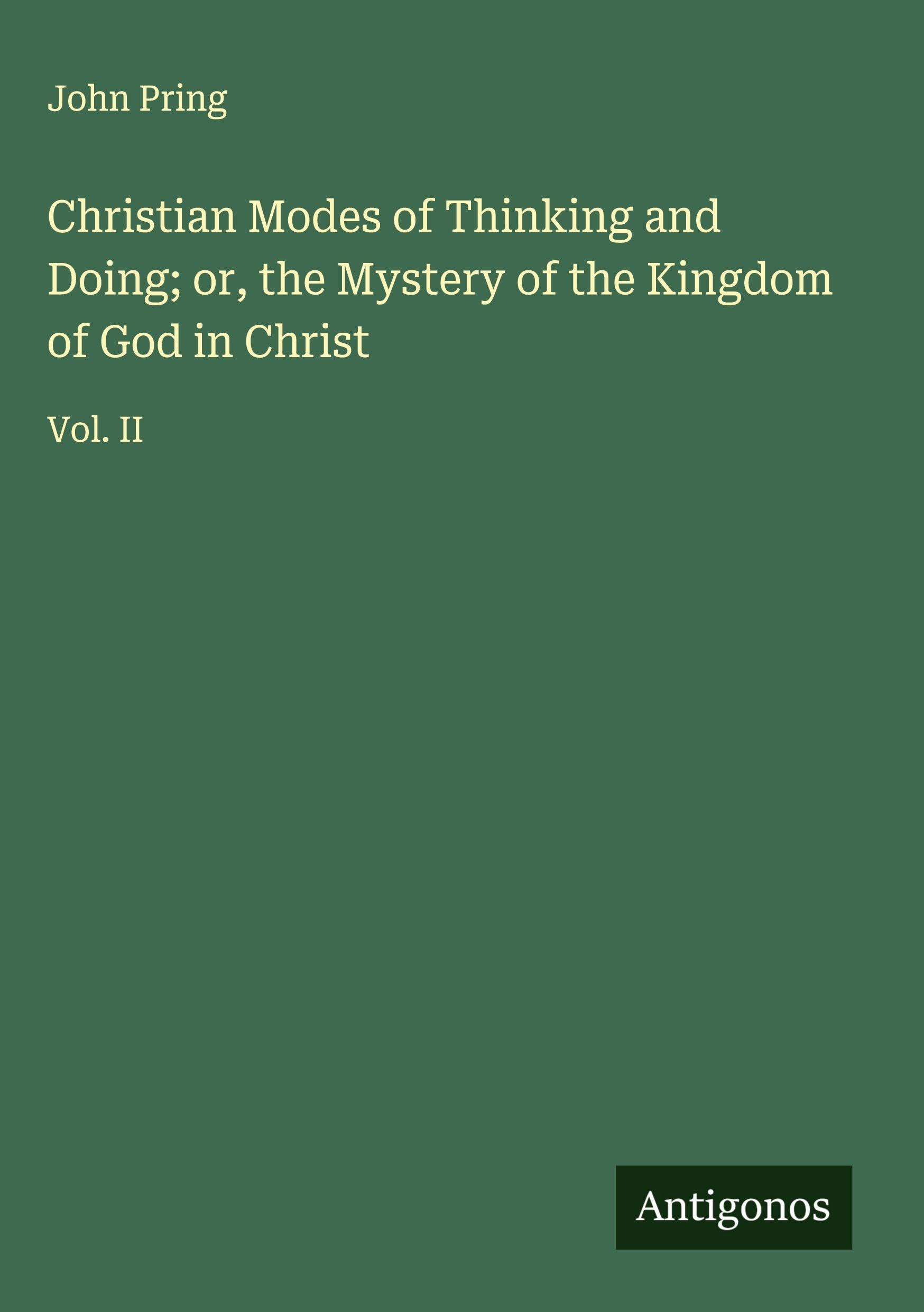 Christian Modes of Thinking and Doing; or, the Mystery of the Kingdom of God in Christ Classics