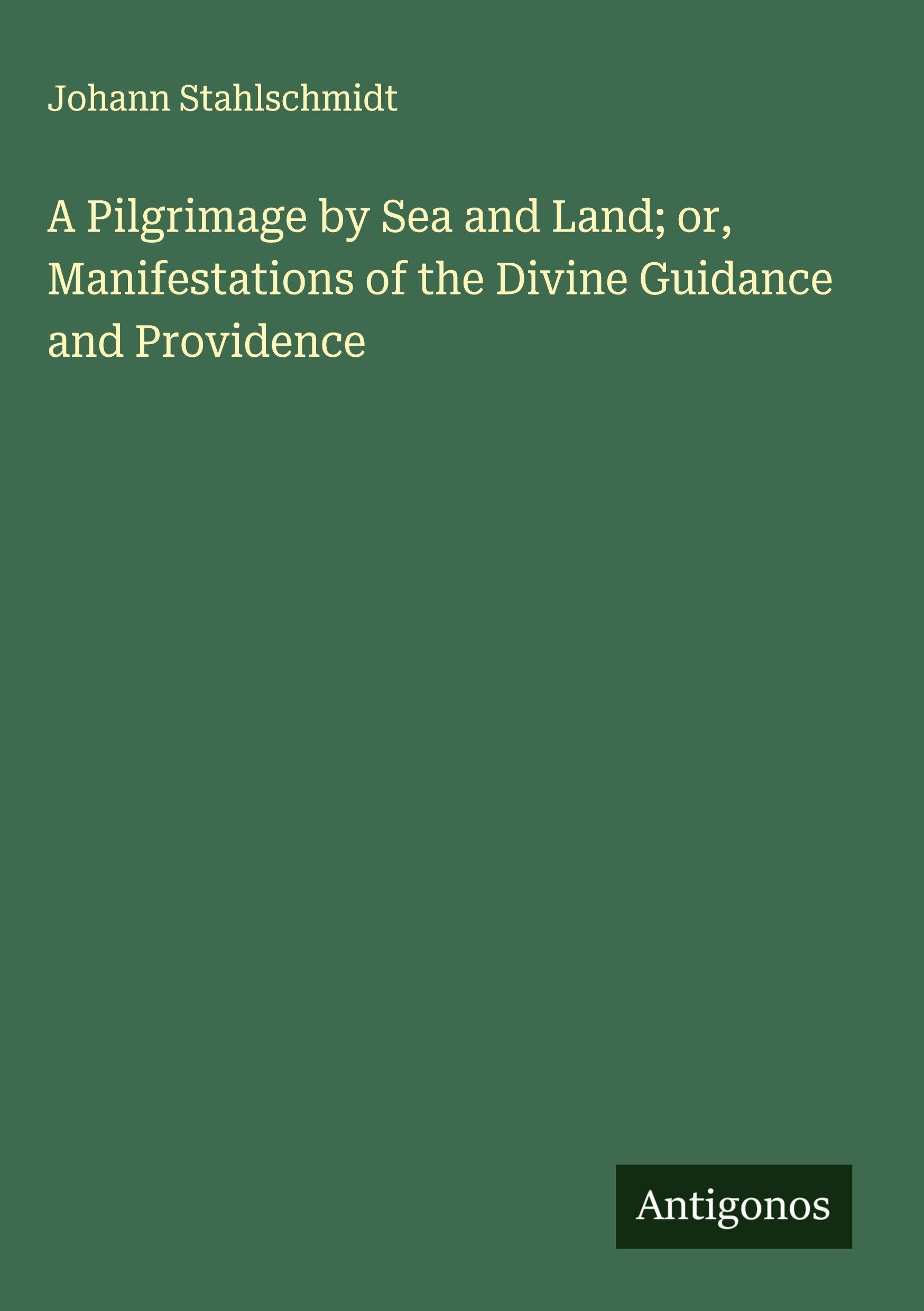 A Pilgrimage by Sea and Land; or, Manifestations of the Divine Guidance and Providence Classics