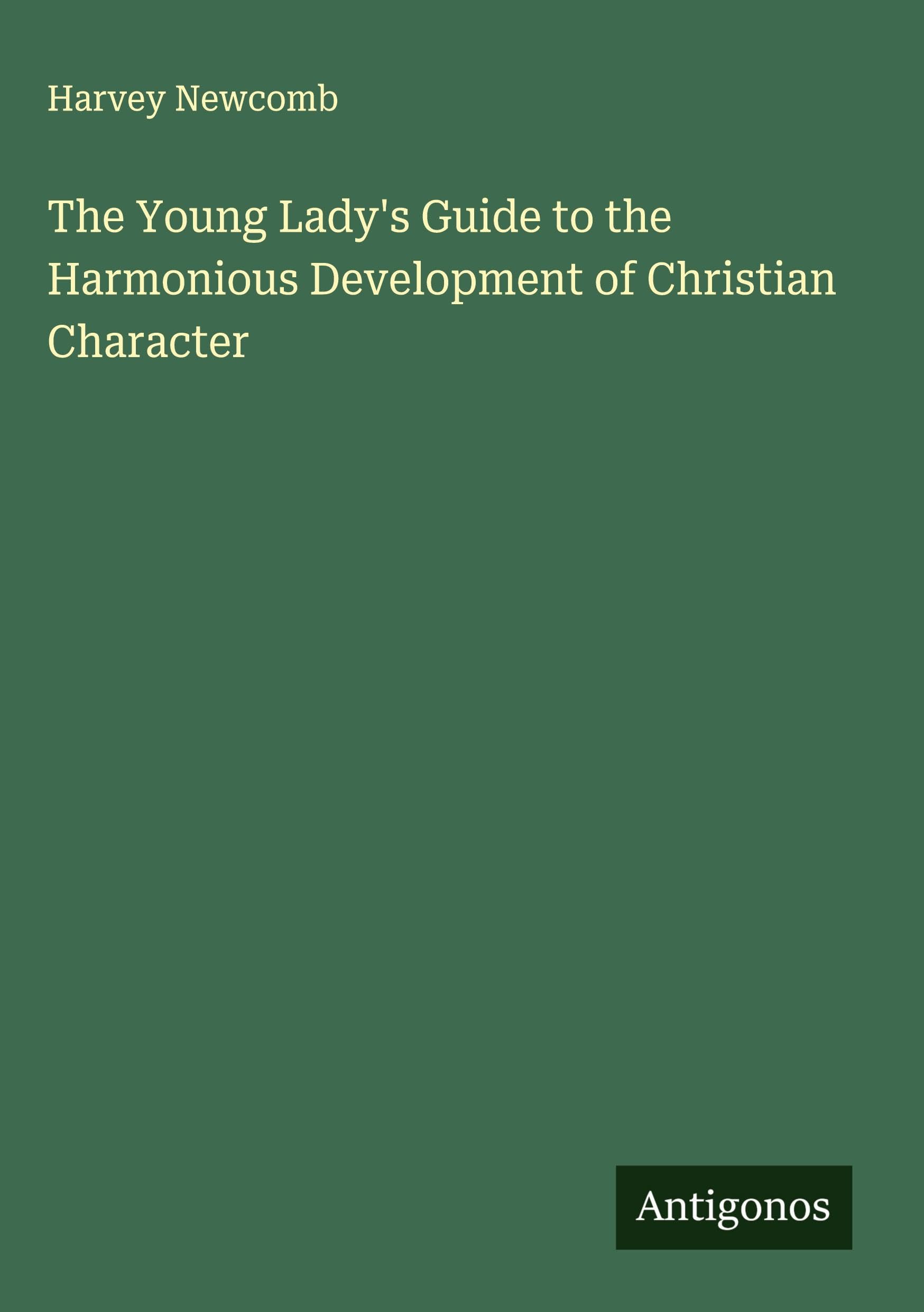 The Young Lady's Guide to the Harmonious Development of Christian Character Classics
