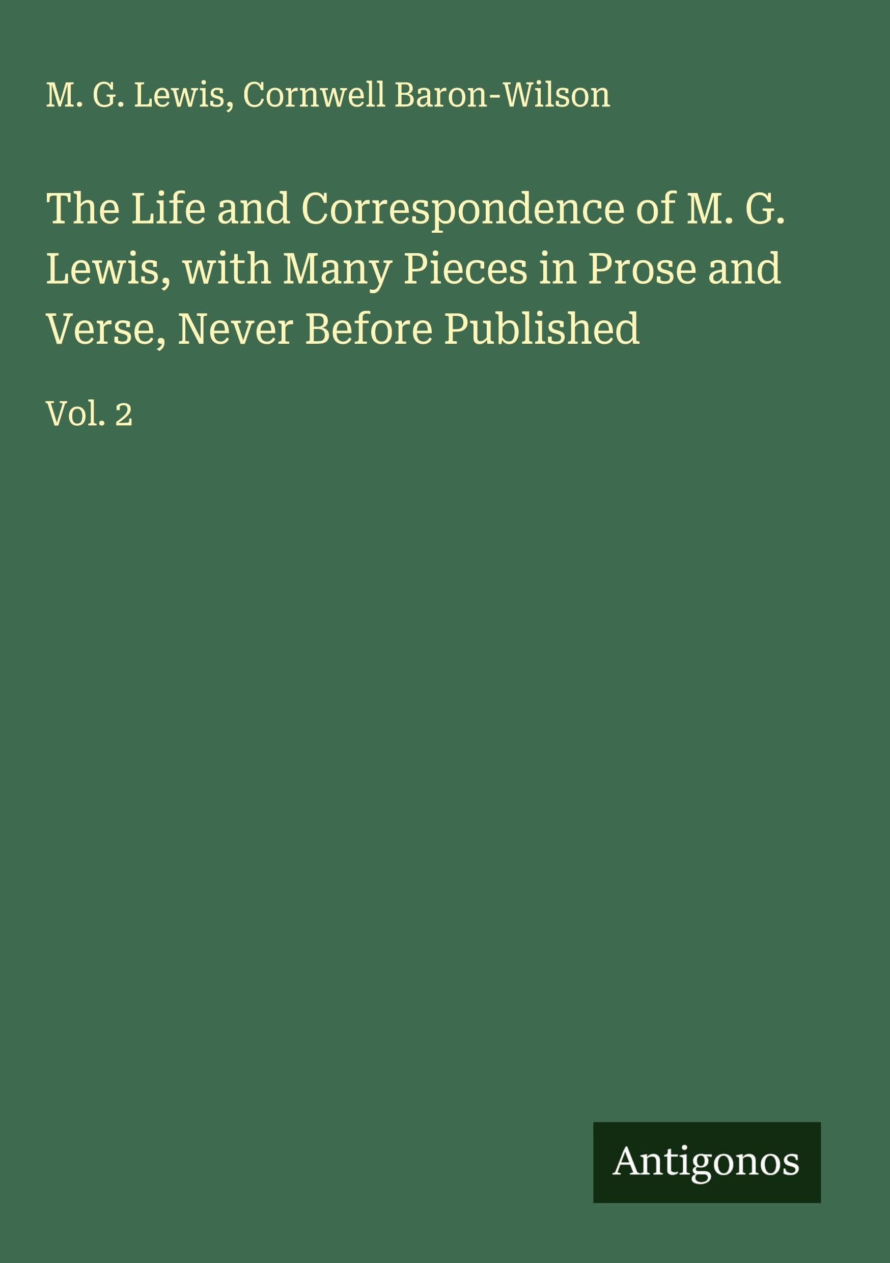The Life and Correspondence of M. G. Lewis, with Many Pieces in Prose and Verse, Never Before Published Classics