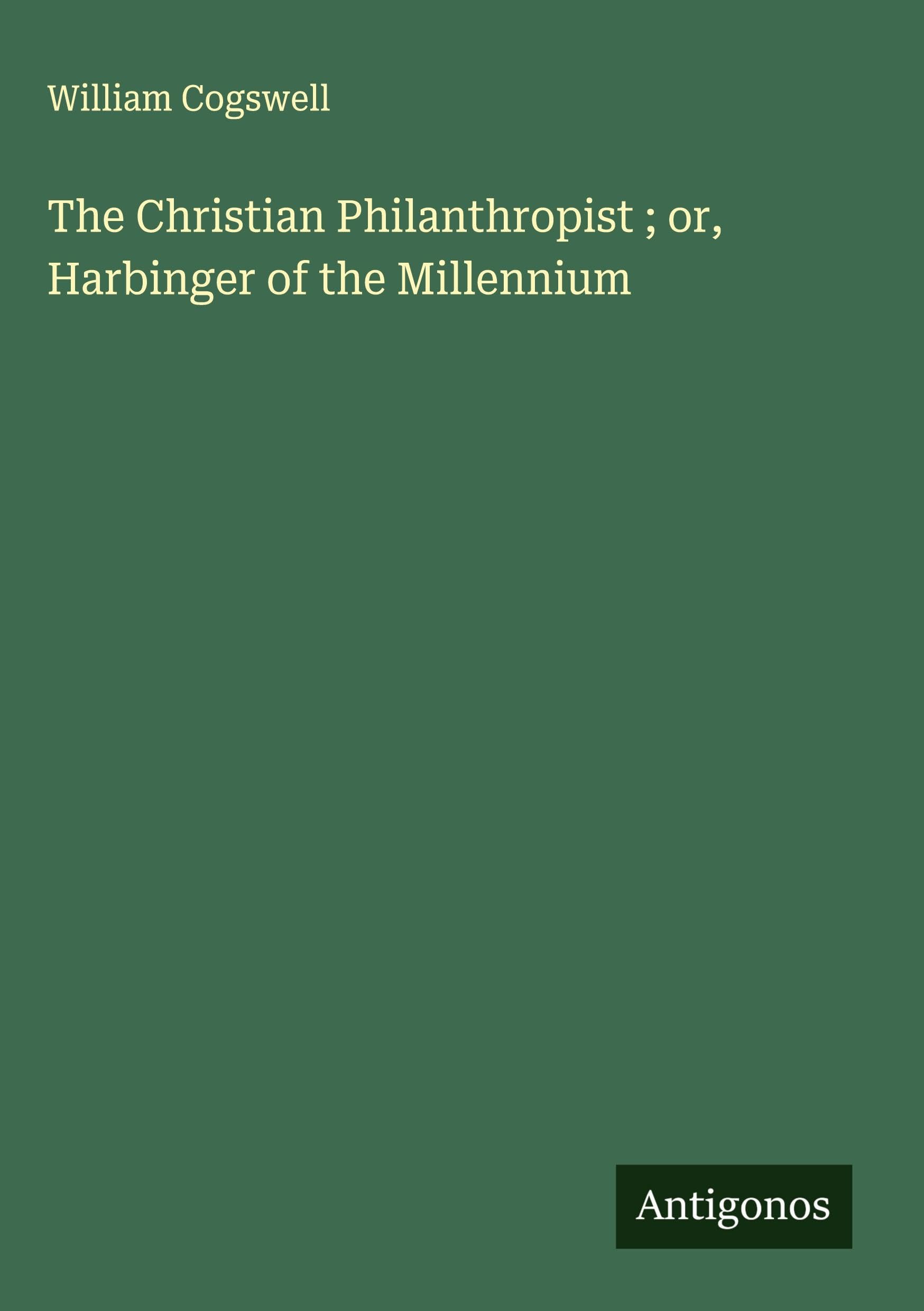 The Christian Philanthropist ; or, Harbinger of the Millennium Classics