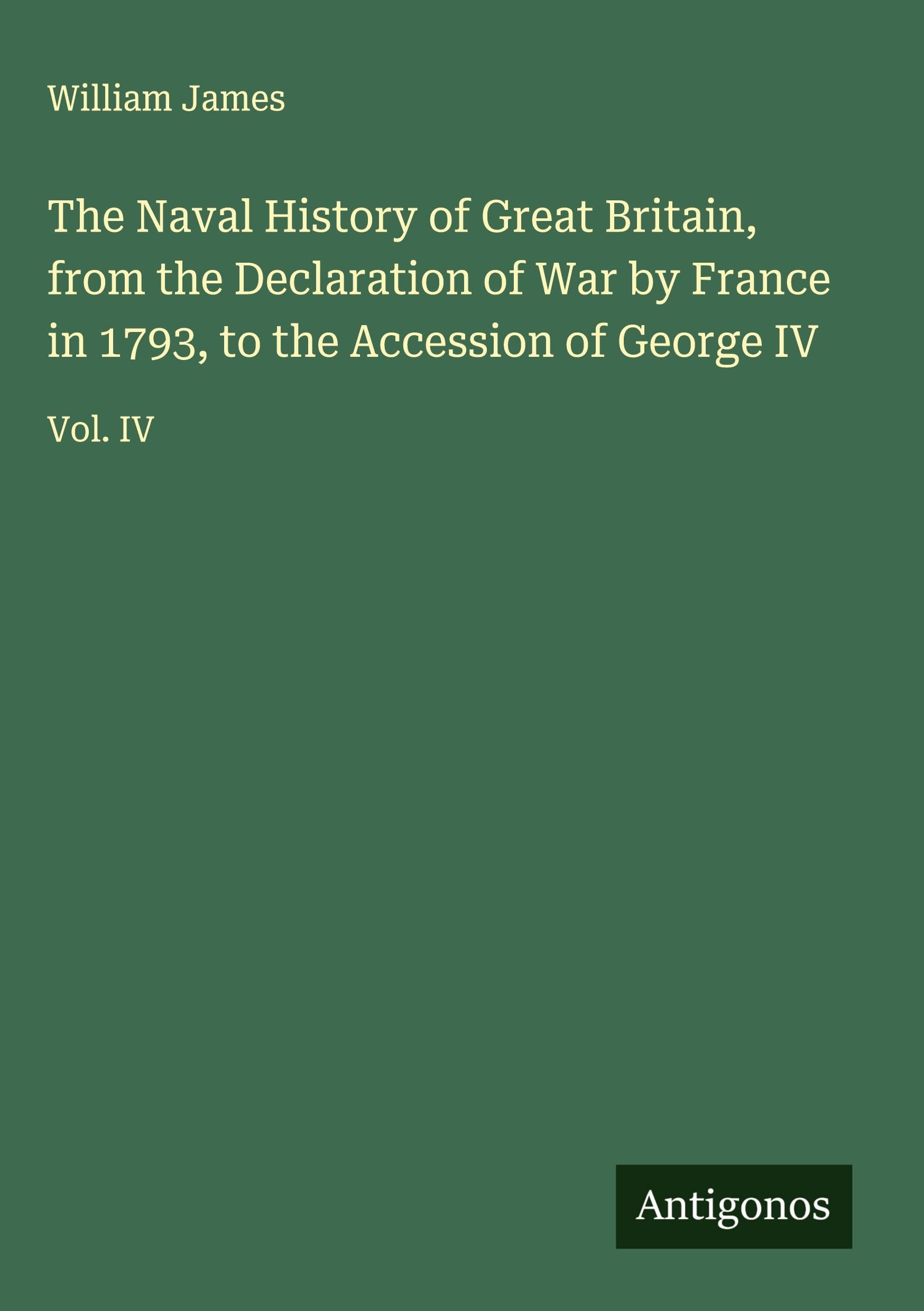 The Naval History of Great Britain, from the Declaration of War by France in 1793, to the Accession of George IV Classics