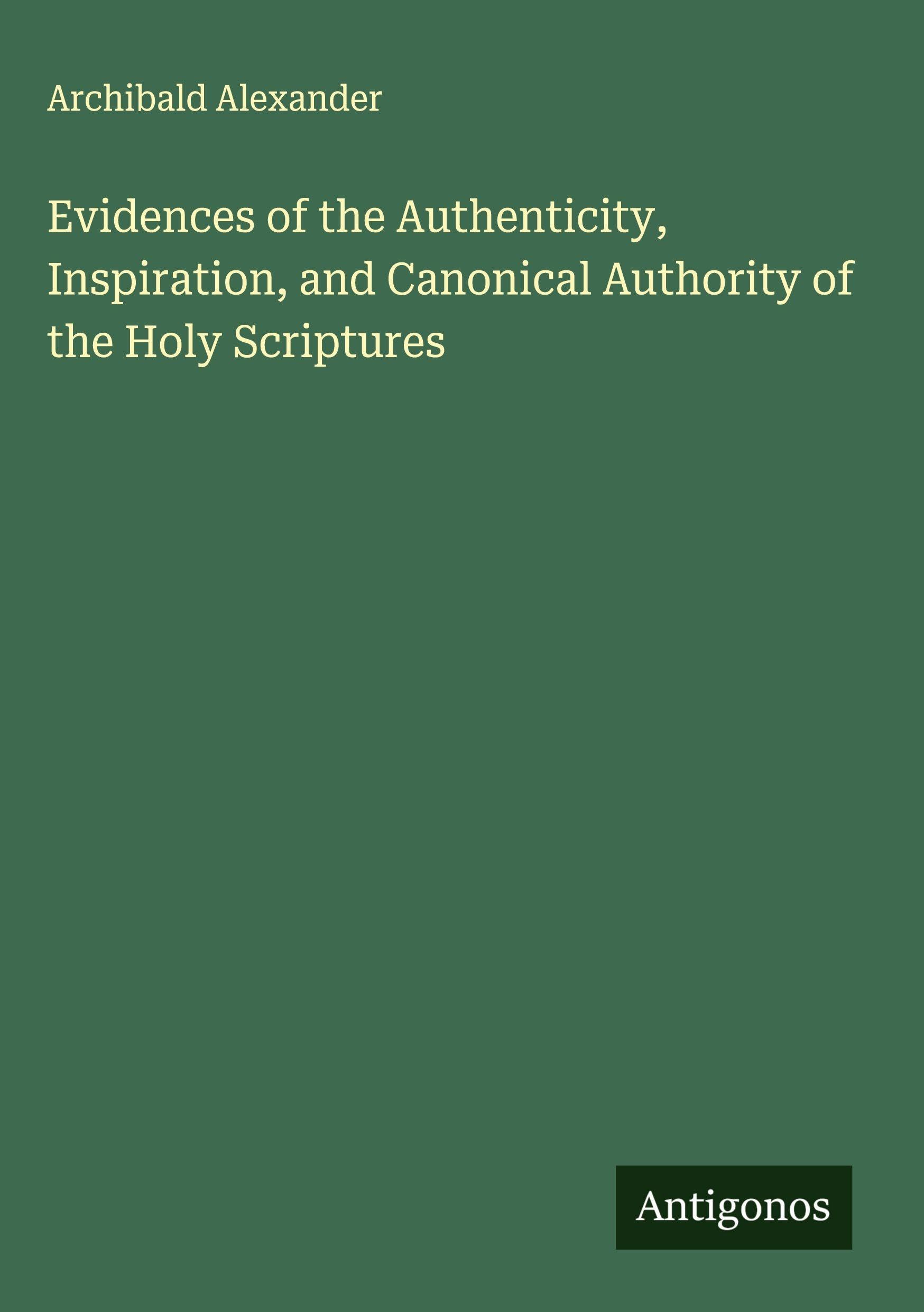 Evidences of the Authenticity, Inspiration, and Canonical Authority of the Holy Scriptures Classics