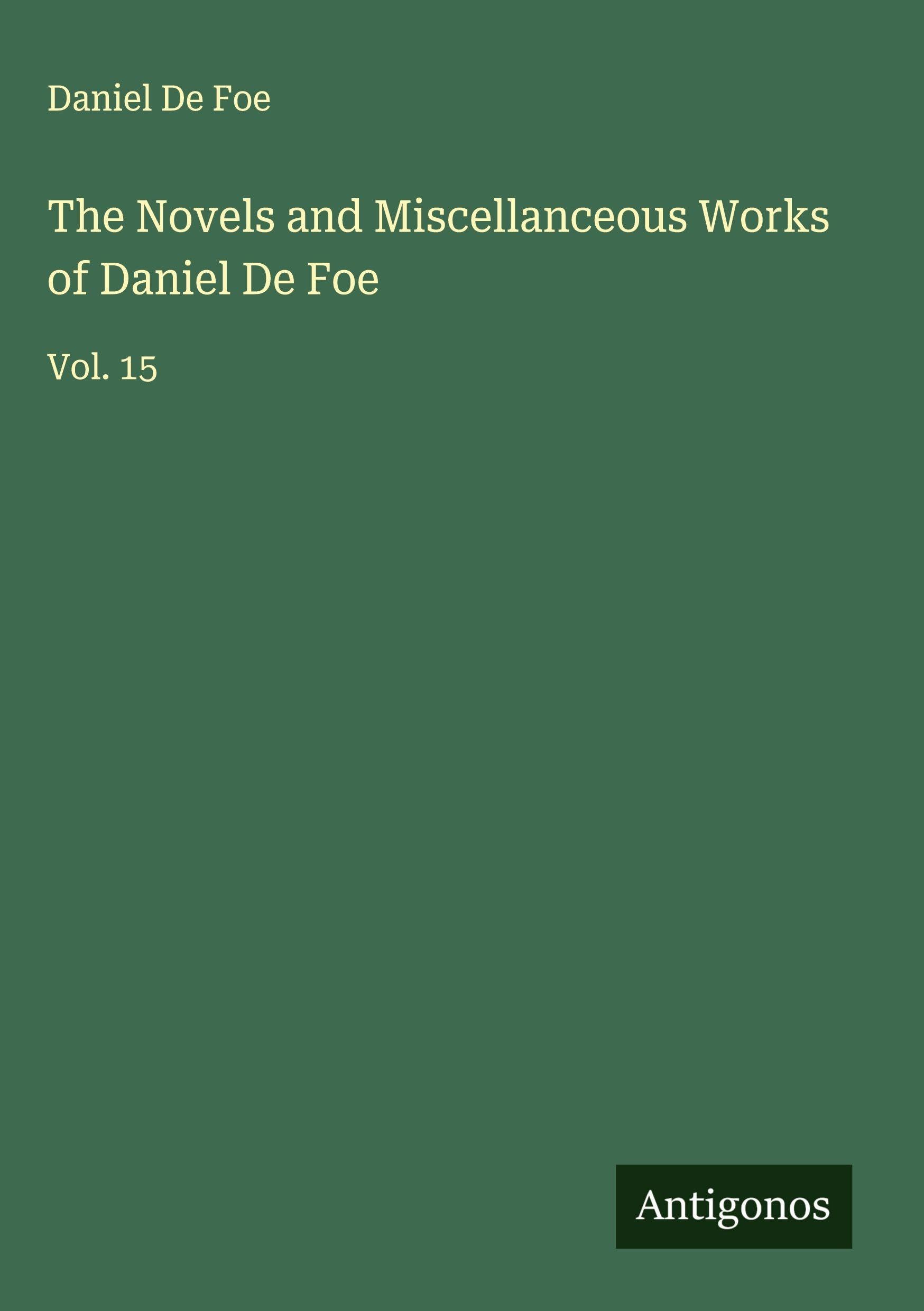 The Novels and Miscellanceous Works of Daniel De Foe Classics