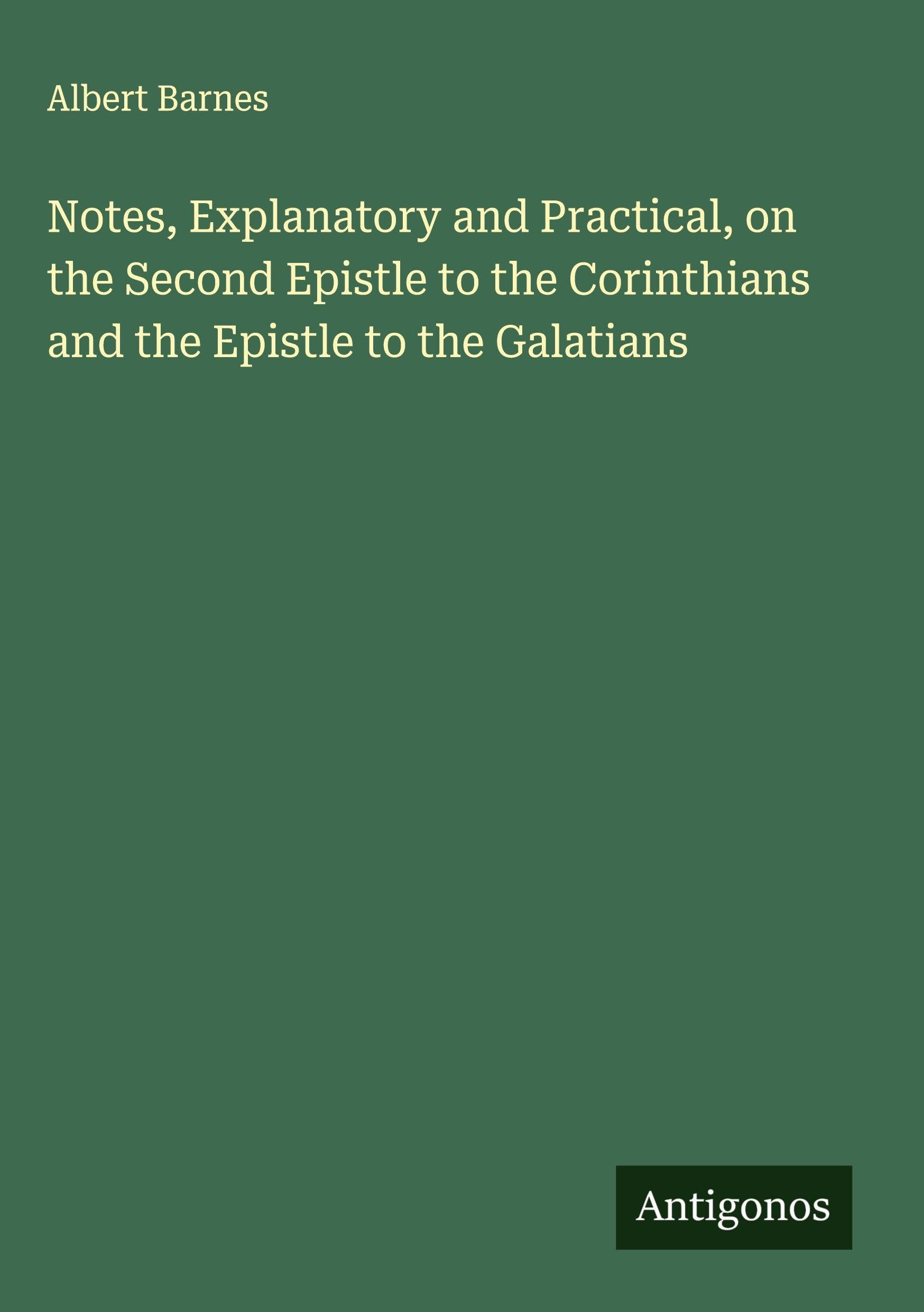 Notes, Explanatory and Practical, on the Second Epistle to the Corinthians and the Epistle to the Galatians Classics